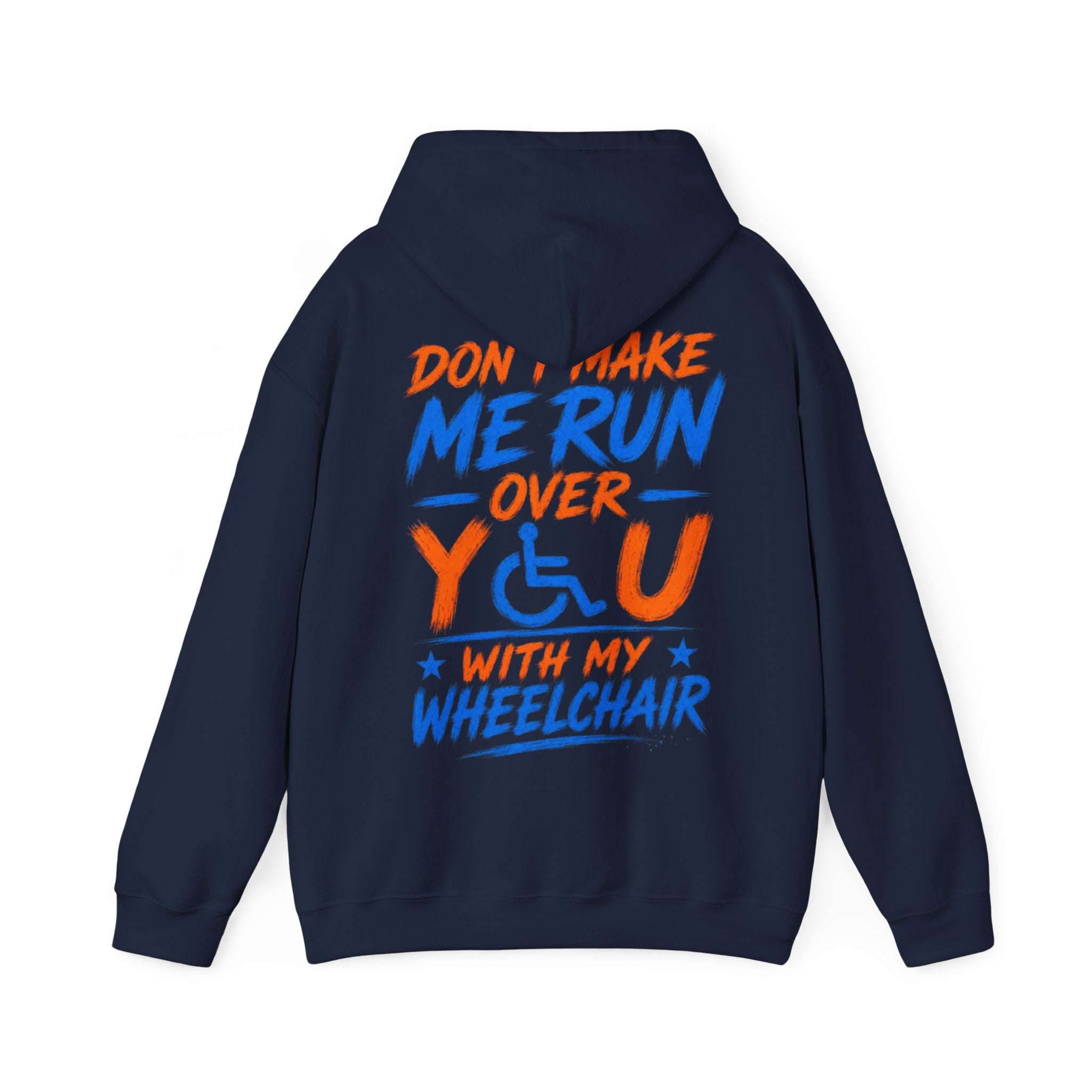 Wheelchair Humor Adult Hoodie - "Don't Make Me Run Over You With My Wheelchair" Back Print