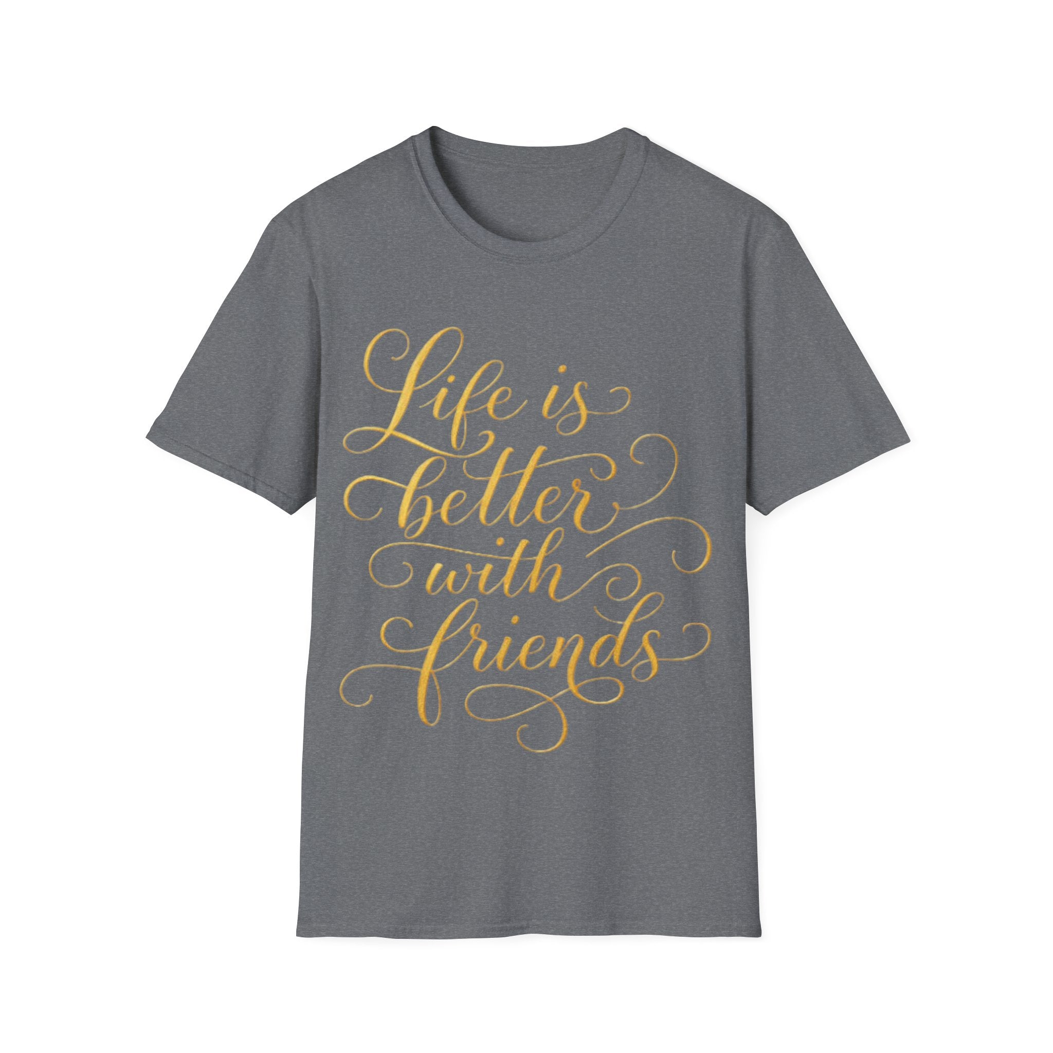Adult T-Shirt — "Life is Better with Friends" Gold Script Tee