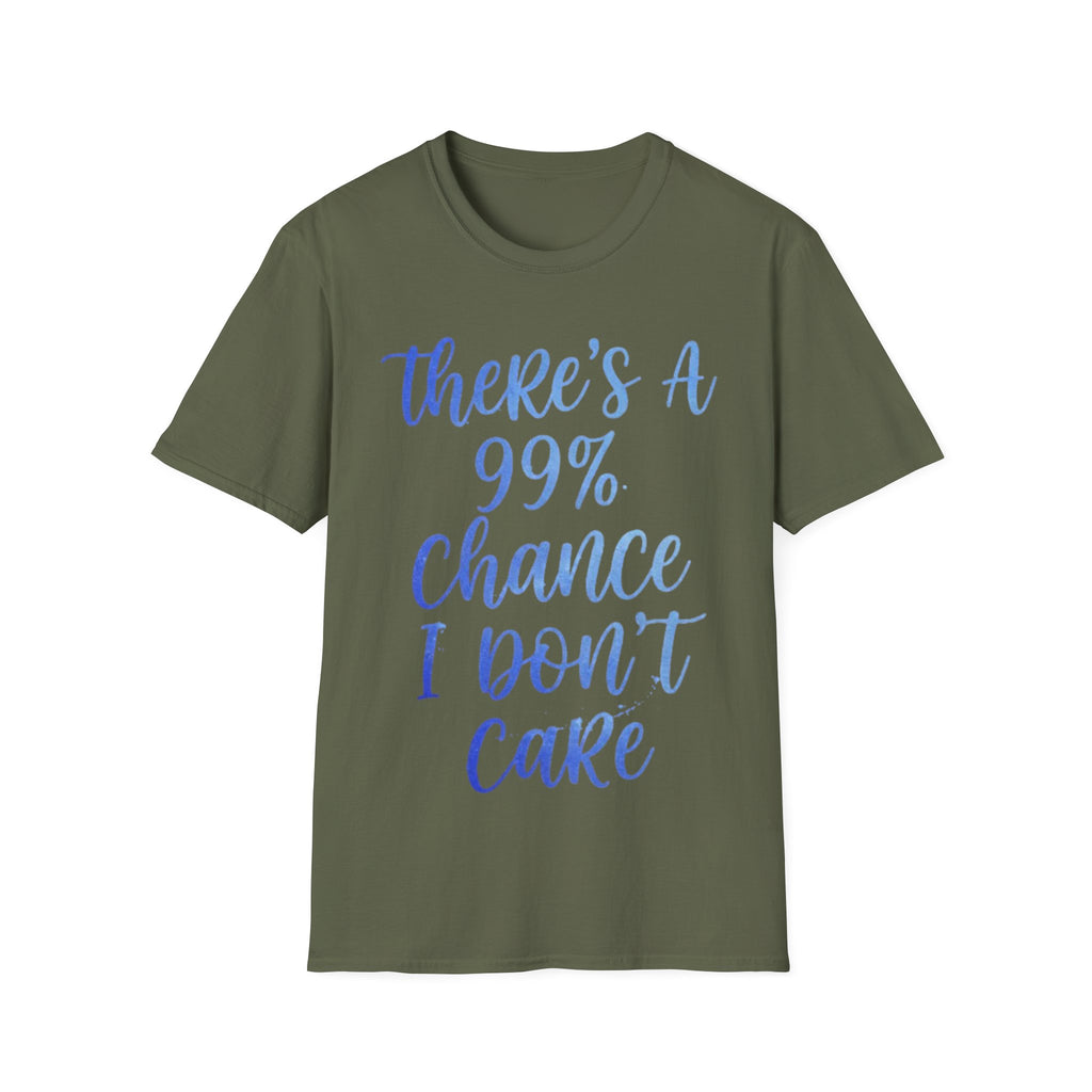 Adult T-Shirt — "There's a 99% Chance I Don't Care" Casual Graphic Tee