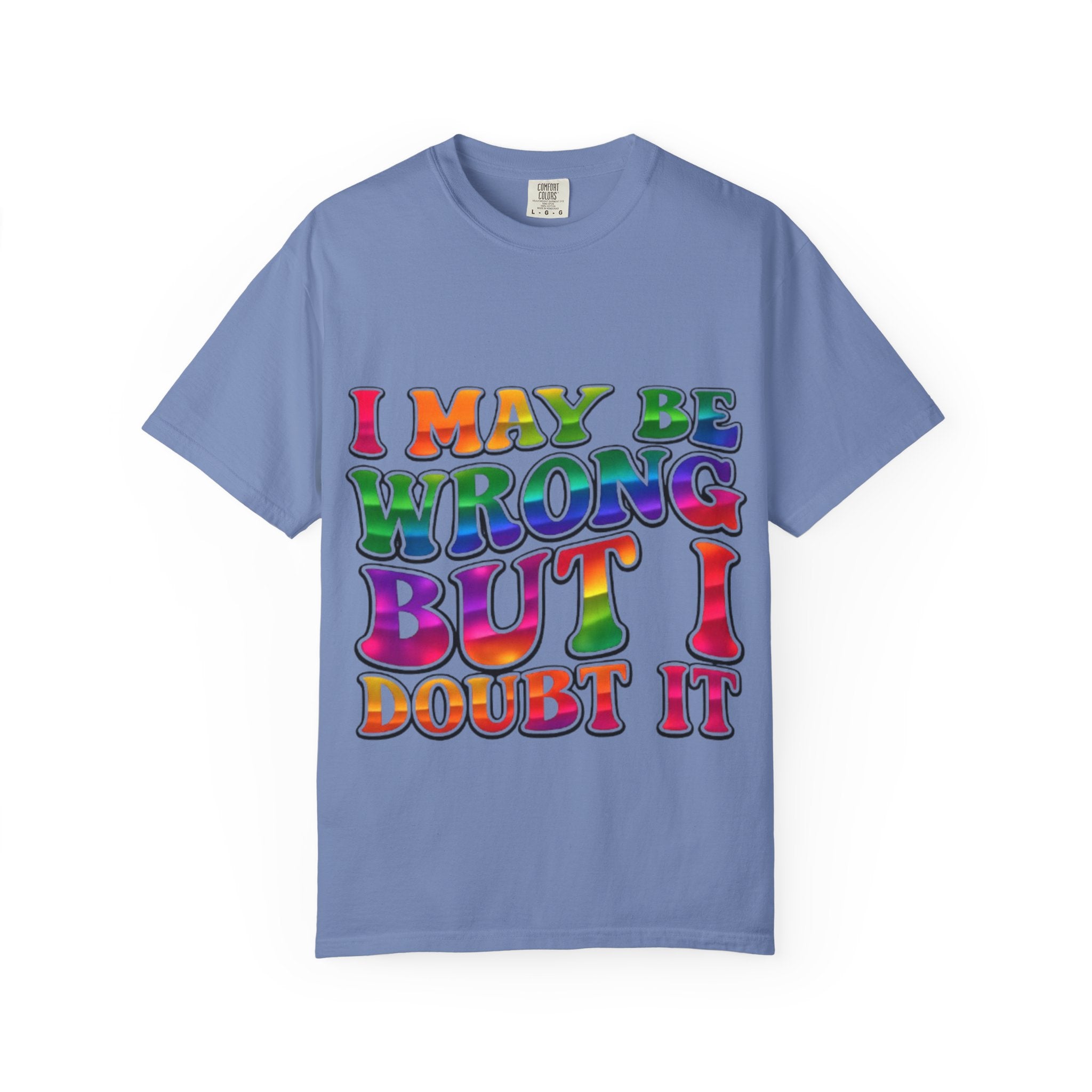 I May Be Wrong But I Doubt It T-Shirt — Funny Retro Rainbow Statement Tee