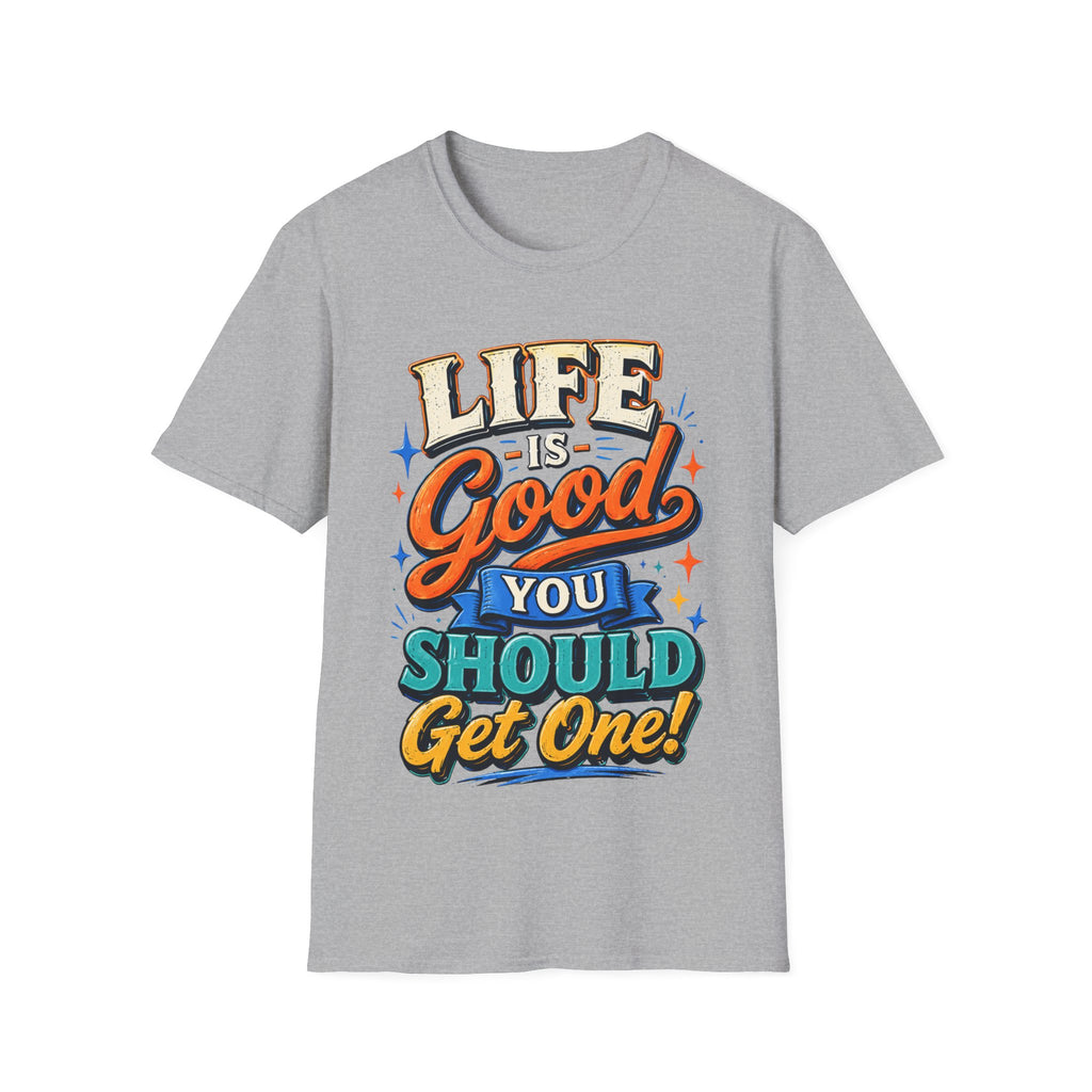 Life Is Good Adult T‑Shirt — "Life Is Good, You Should Get One" Retro Graphic Tee