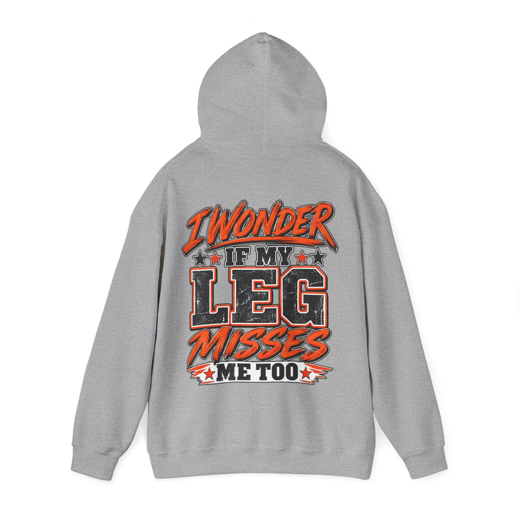 Funny Adult Hoodie — "I Wonder If My Leg Misses Me Too" Graphic Pullover