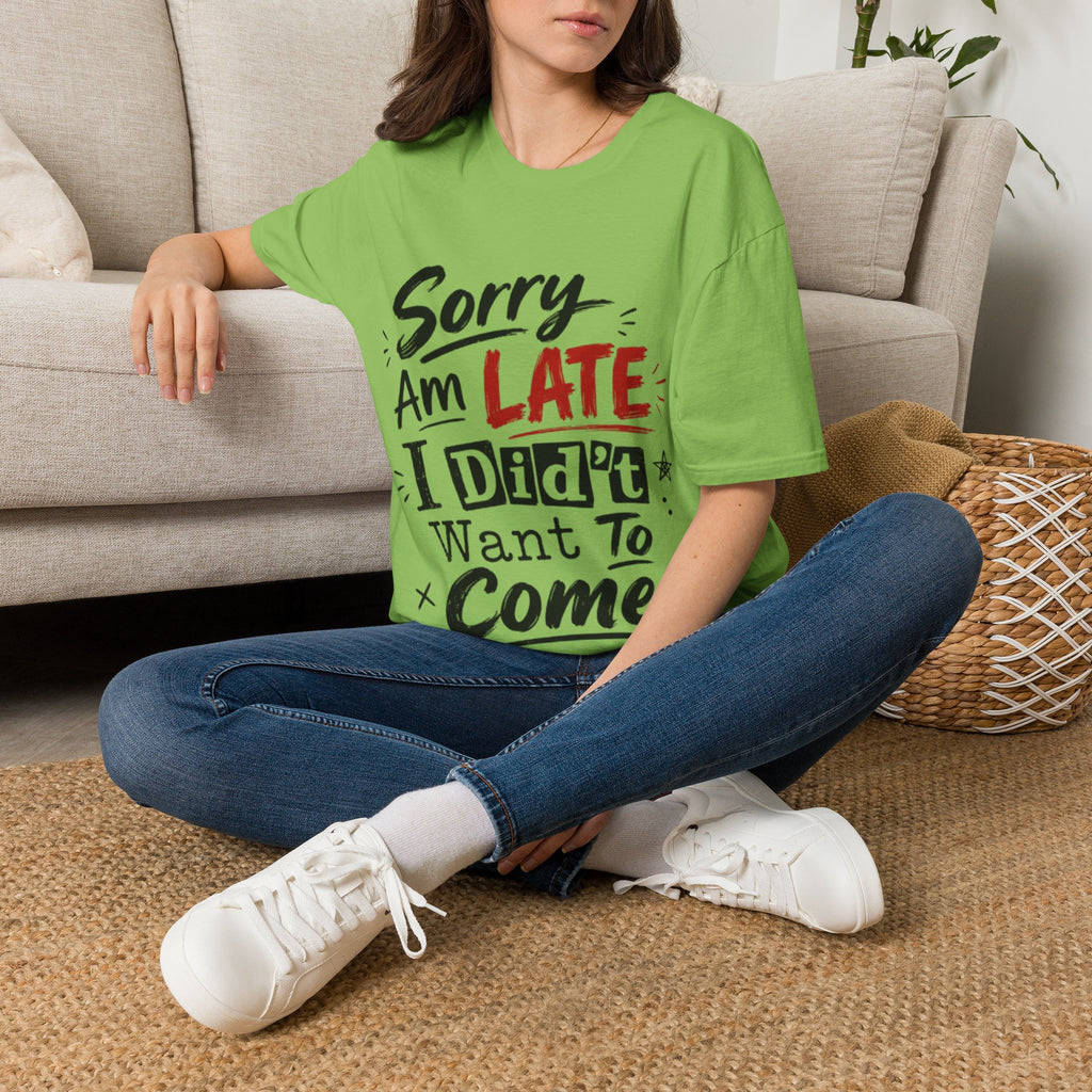 Sorry I’m Late Adult T-Shirt — Funny Graphic Tee ('Sorry Am Late I Didn’t Want To Come')