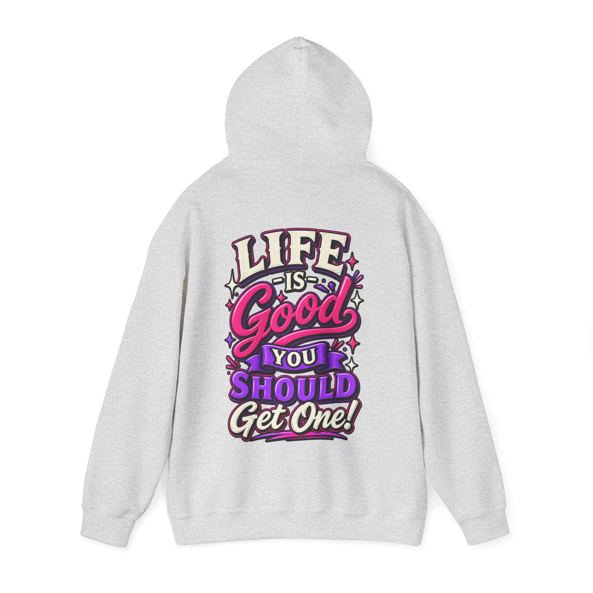 Life Is Good Adult Hoodie — "Life Is Good You Should Get One!" Graphic Pullover