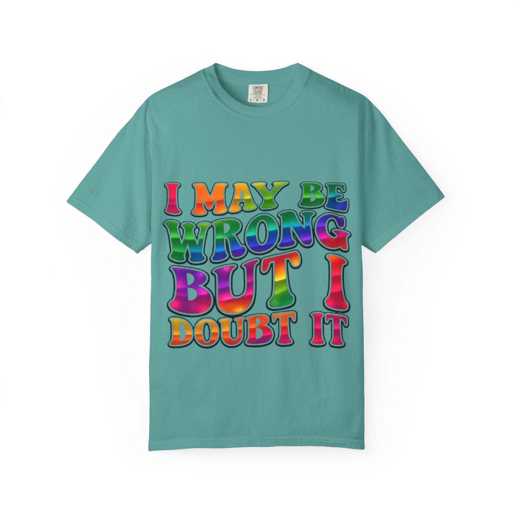 I May Be Wrong But I Doubt It T-Shirt — Funny Retro Rainbow Statement Tee