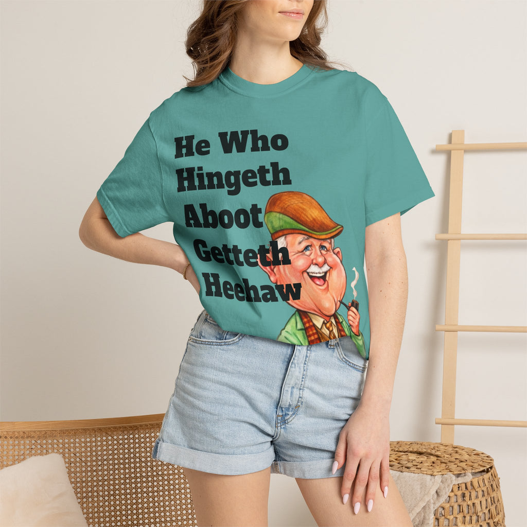 Funny Country Saying Adult T-Shirt — "He Who Hingeth Aboot Getteth Heehaw" with Cheeky Grandpa Illustration