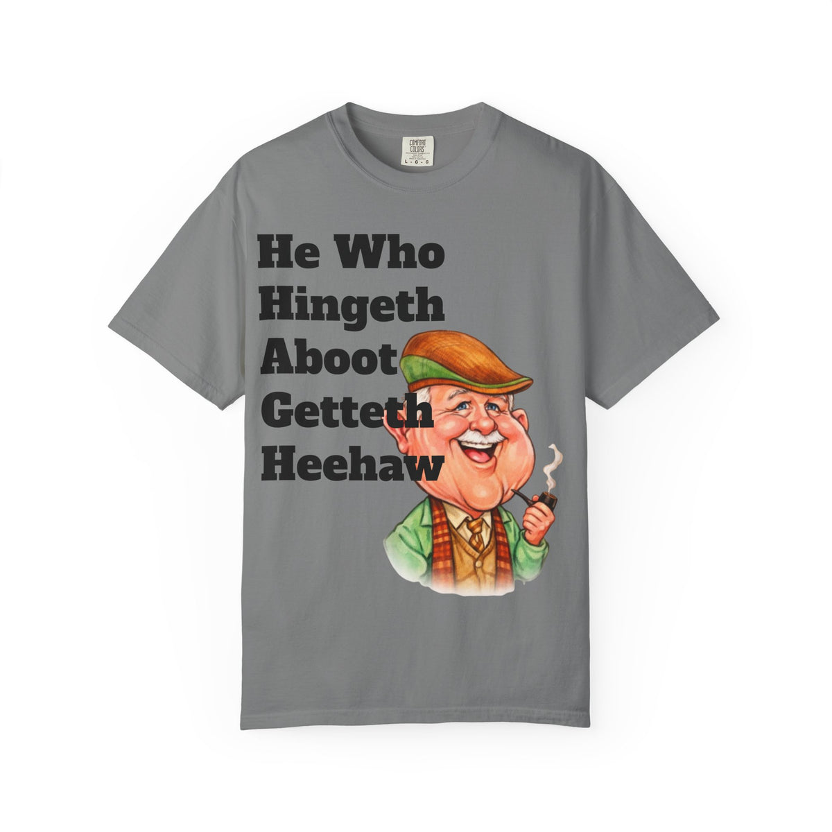 Funny Country Saying Adult T-Shirt — "He Who Hingeth Aboot Getteth Heehaw" with Cheeky Grandpa Illustration