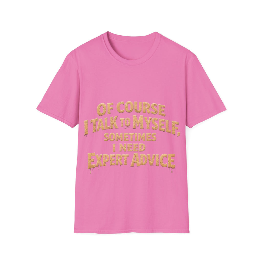 Adult T-Shirt — "Of Course I Talk to Myself, Sometimes I Need Expert Advice" Funny Graphic Tee