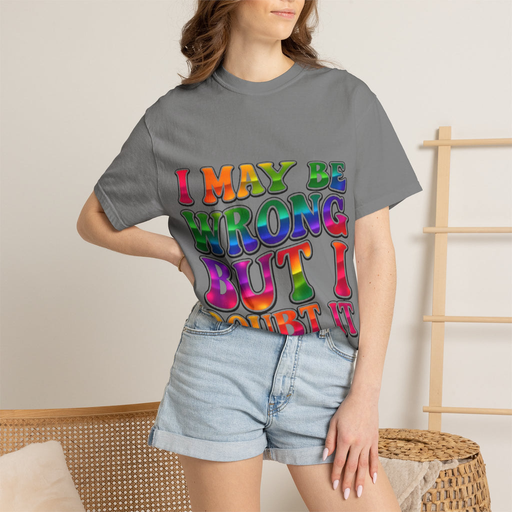 I May Be Wrong But I Doubt It T-Shirt — Funny Retro Rainbow Statement Tee