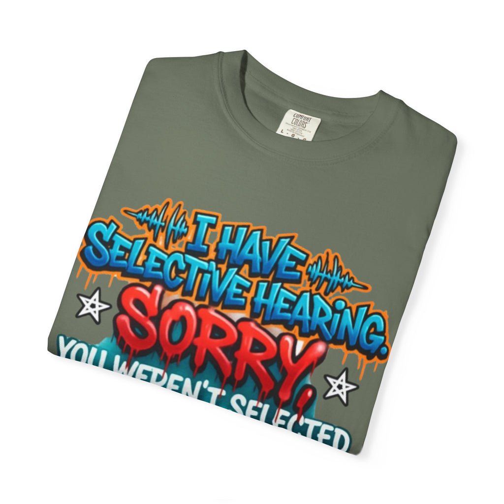 Graphic Adult Tee — "I Have Selective Hearing: Sorry You Weren't Selected Today"