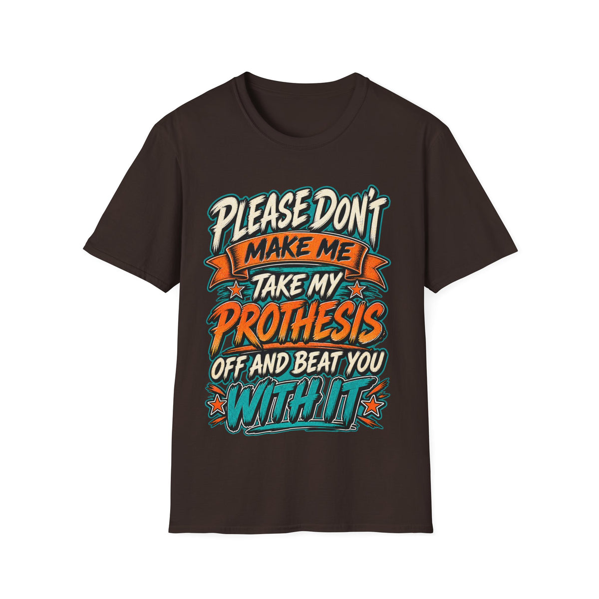Please Don’t Make Me Take My Prosthesis Adult T-Shirt
