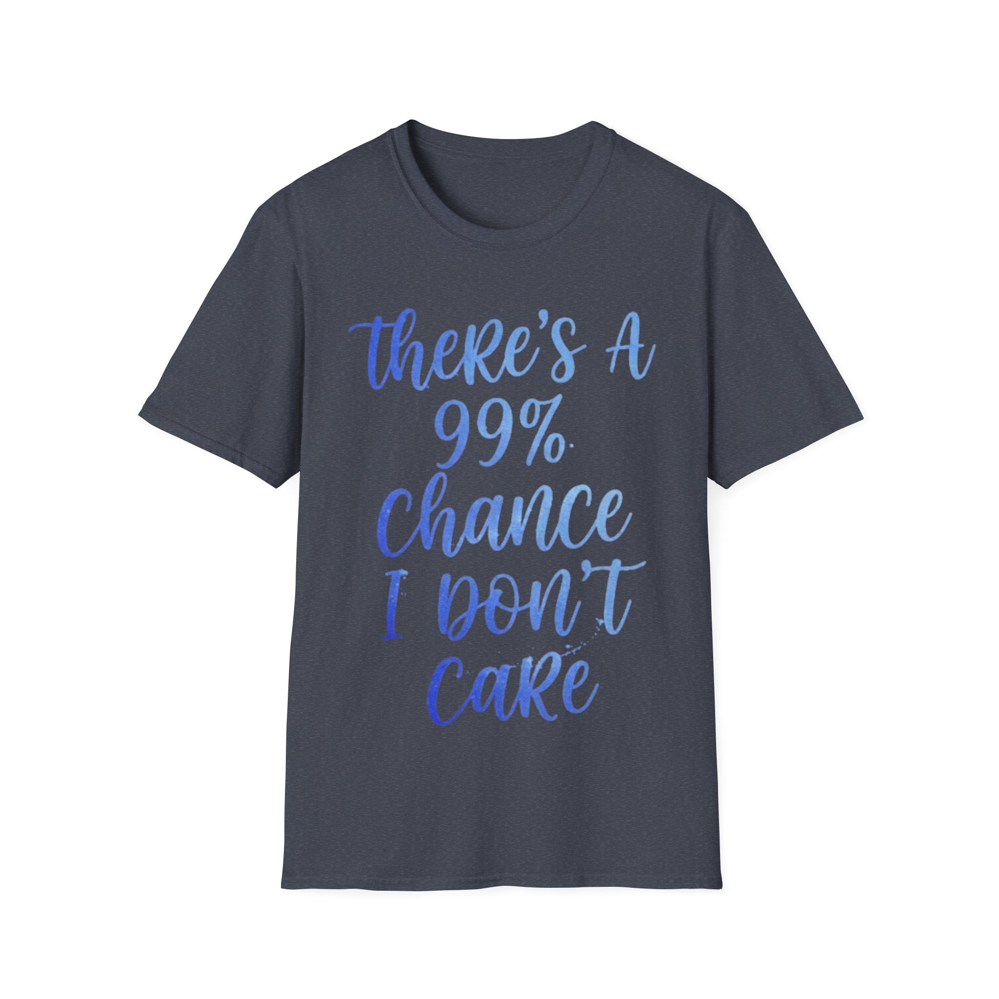 Adult T-Shirt — "There's a 99% Chance I Don't Care" Casual Graphic Tee