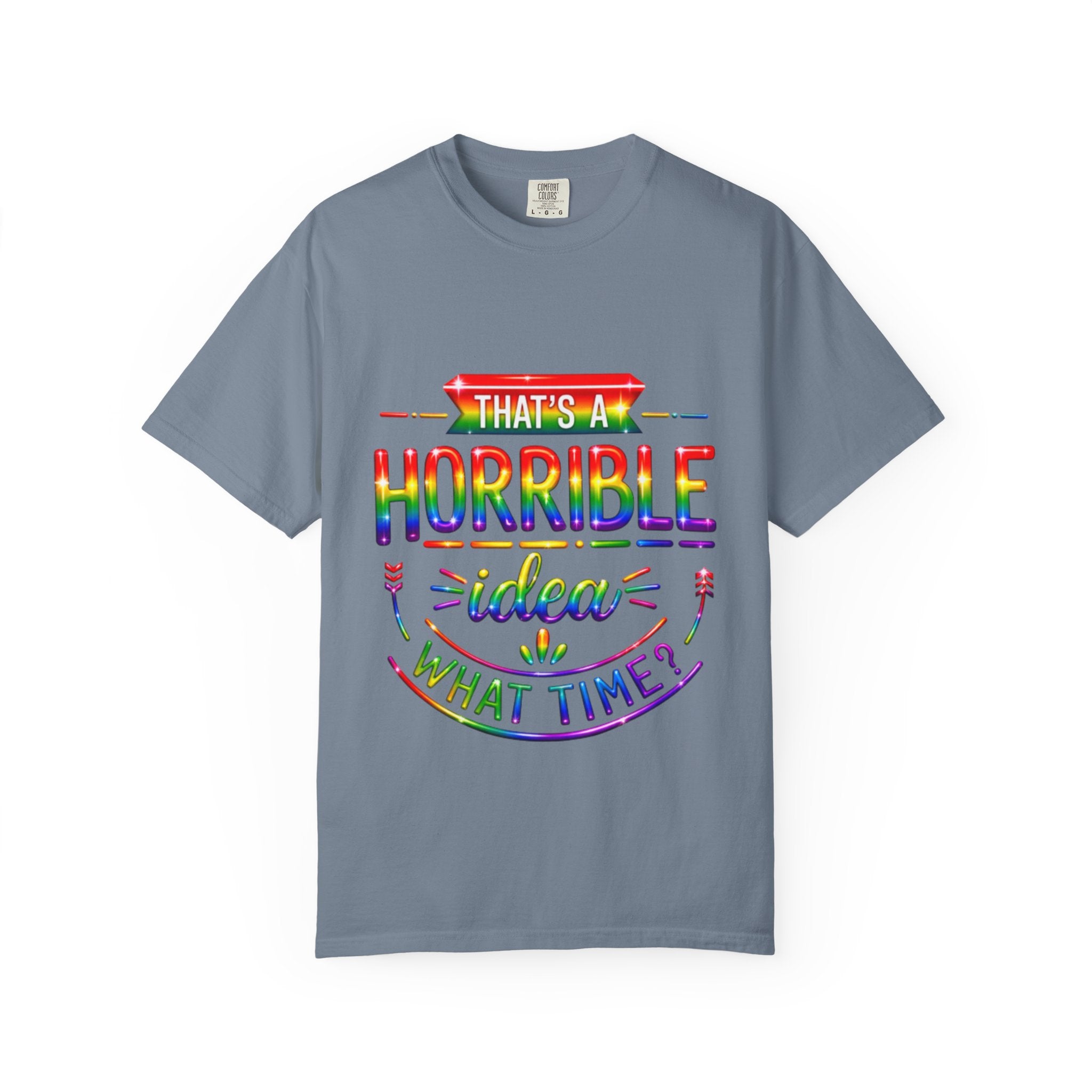 Funny Rainbow “That’s a Horrible Idea — What Time?” Adult T-Shirt