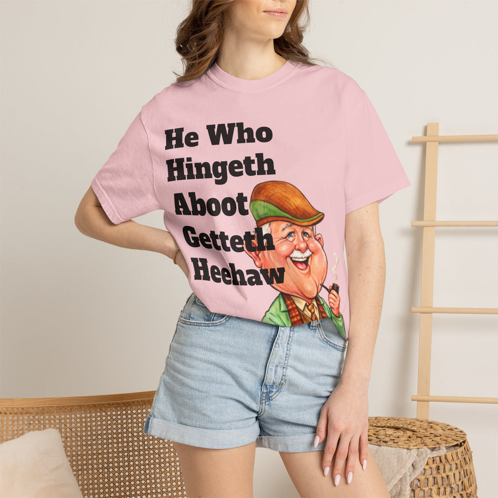 Funny Country Saying Adult T-Shirt — "He Who Hingeth Aboot Getteth Heehaw" with Cheeky Grandpa Illustration