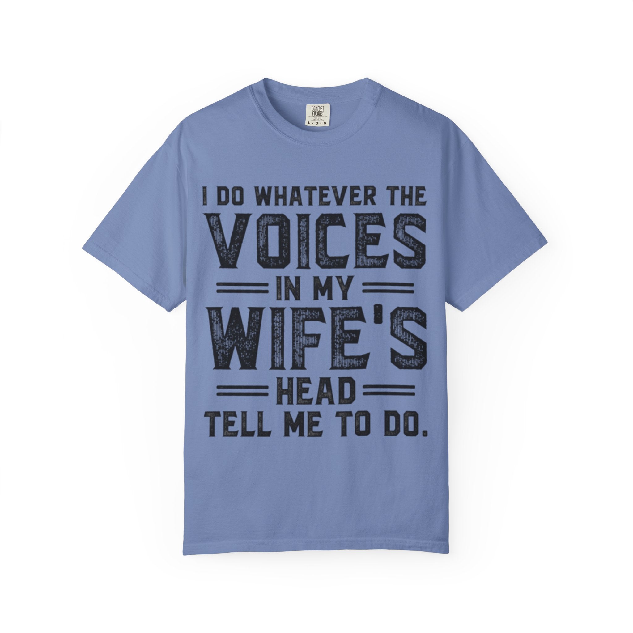 Adult T-Shirt — "I Do Whatever the Voices in My Wife's Head Tell Me to Do" Funny Husband Tee