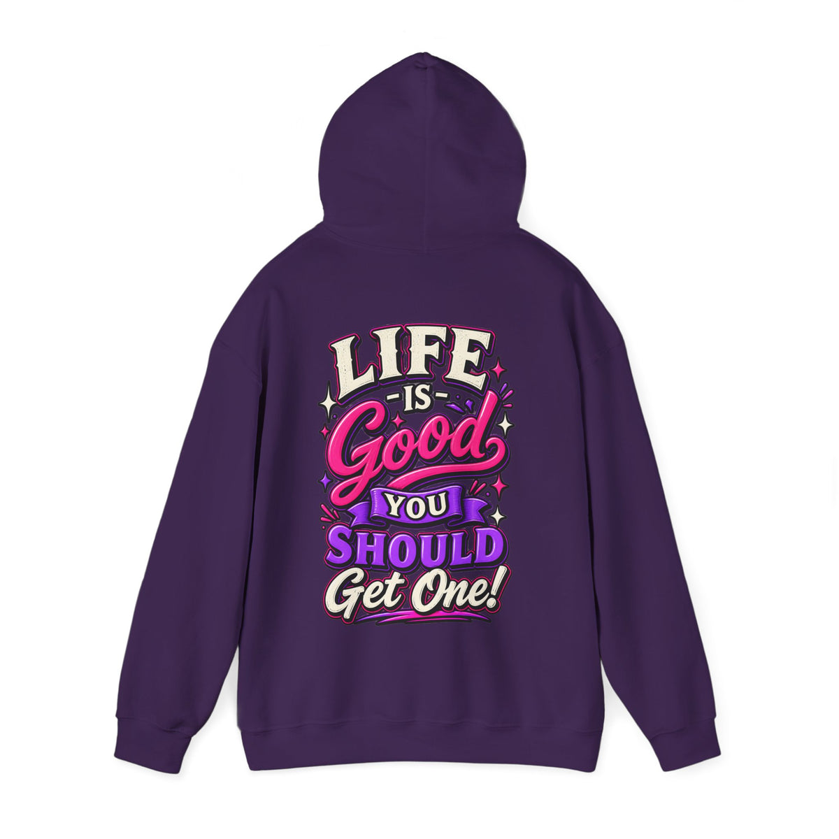 Life Is Good Adult Hoodie — "Life Is Good You Should Get One!" Graphic Pullover