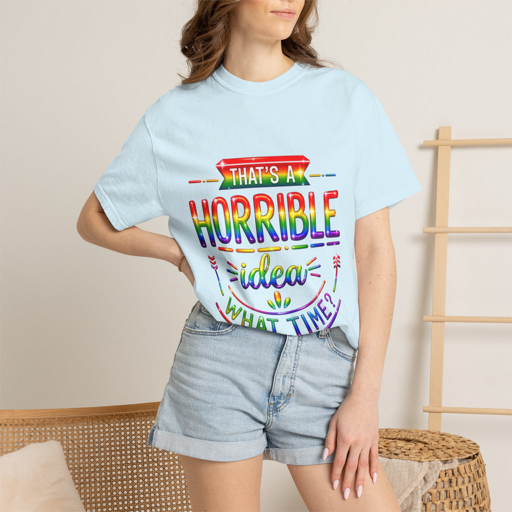 Funny Rainbow “That’s a Horrible Idea — What Time?” Adult T-Shirt