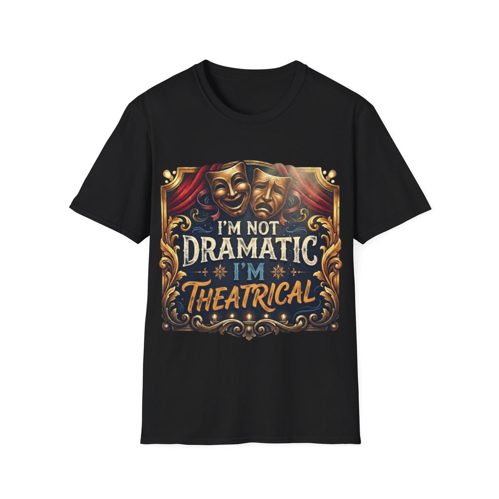 Theatrical Drama Mask Adult T‑Shirt — "I'm Not Dramatic I'm Theatrical" Graphic Tee