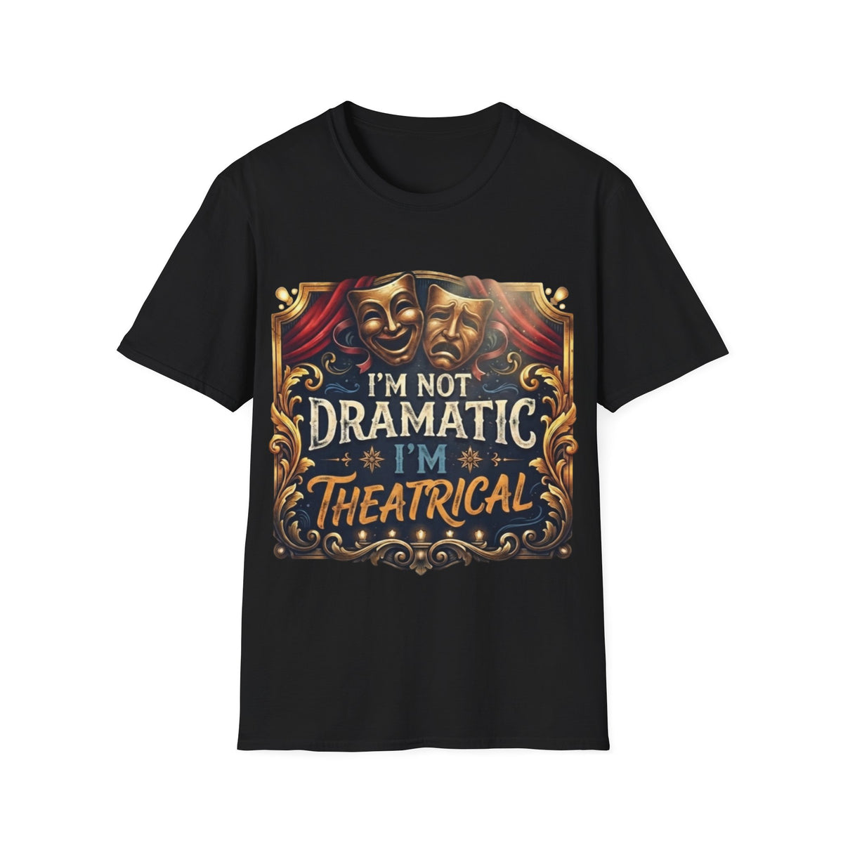 Theatrical Drama Mask Adult T‑Shirt — "I'm Not Dramatic I'm Theatrical" Graphic Tee