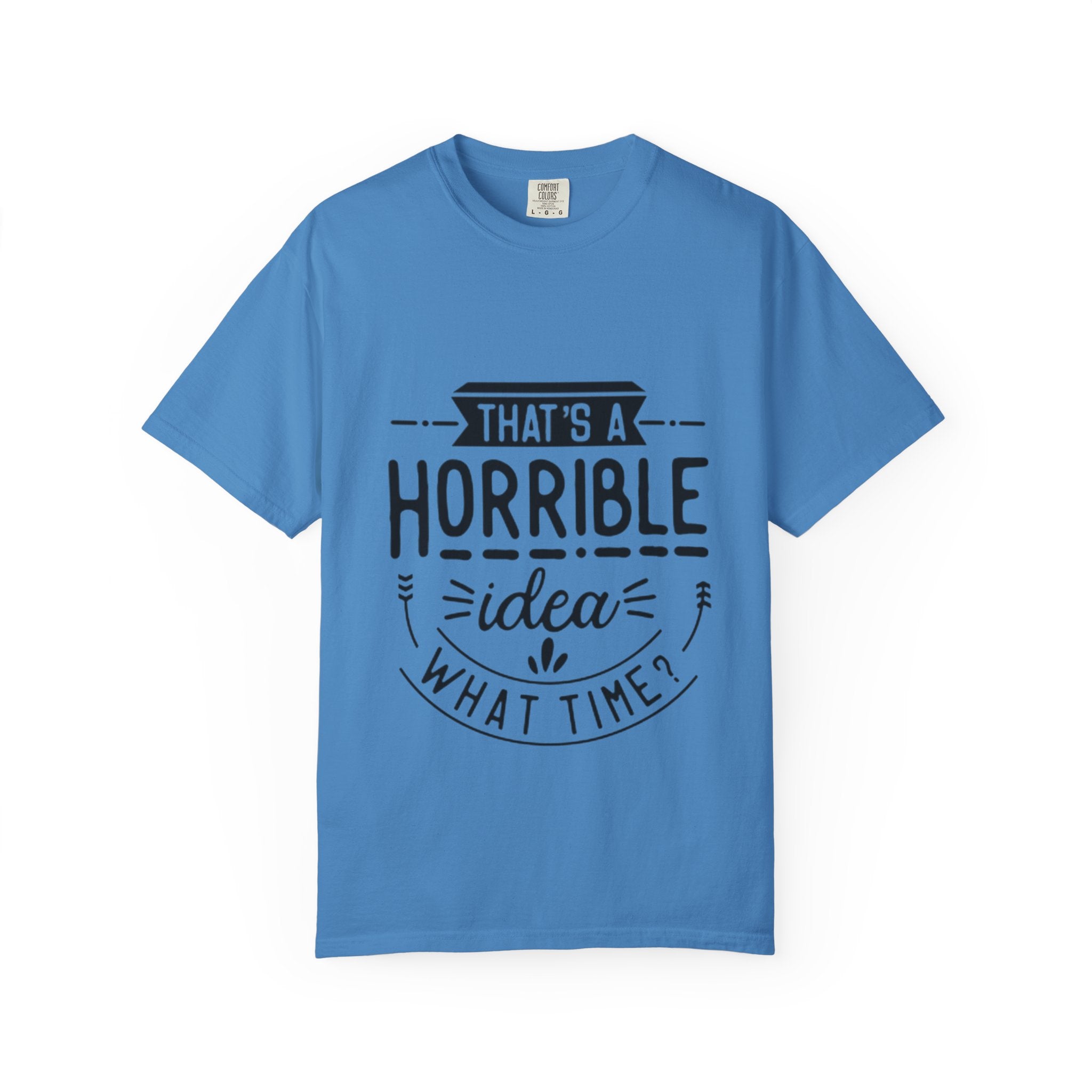 That’s a Horrible Idea T‑Shirt — Funny Quote Graphic Adult Tee