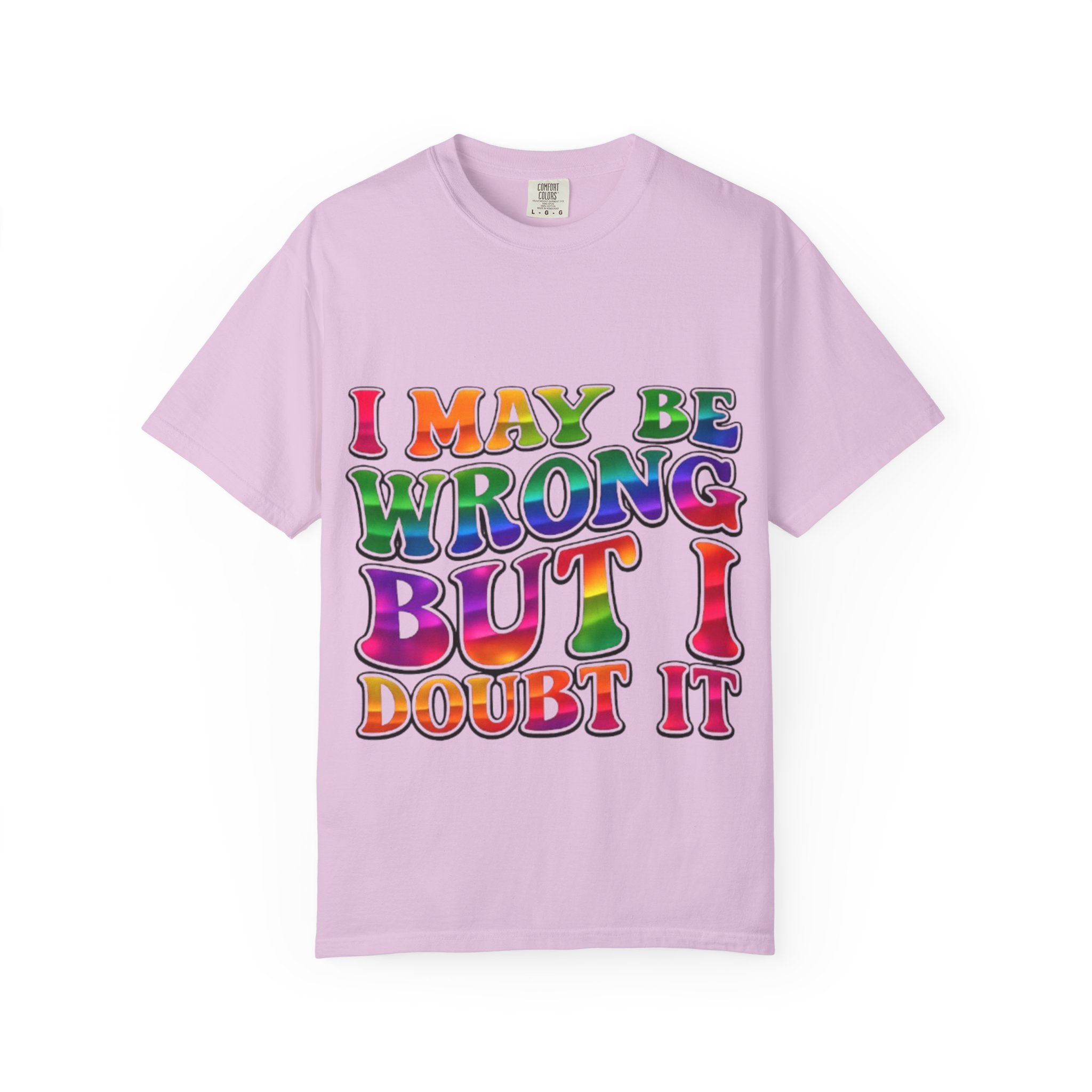 I May Be Wrong But I Doubt It T-Shirt — Funny Retro Rainbow Statement Tee
