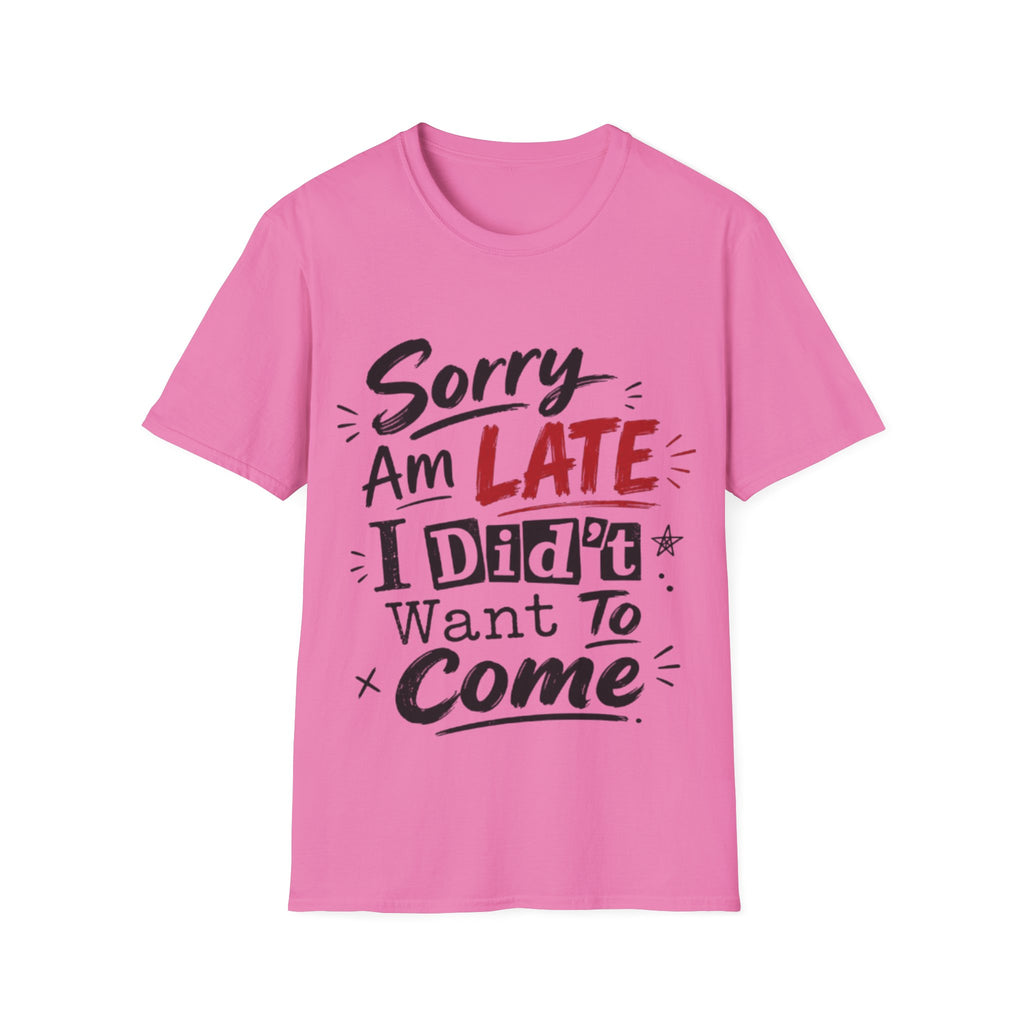 Sorry I’m Late Adult T-Shirt — Funny Graphic Tee ('Sorry Am Late I Didn’t Want To Come')