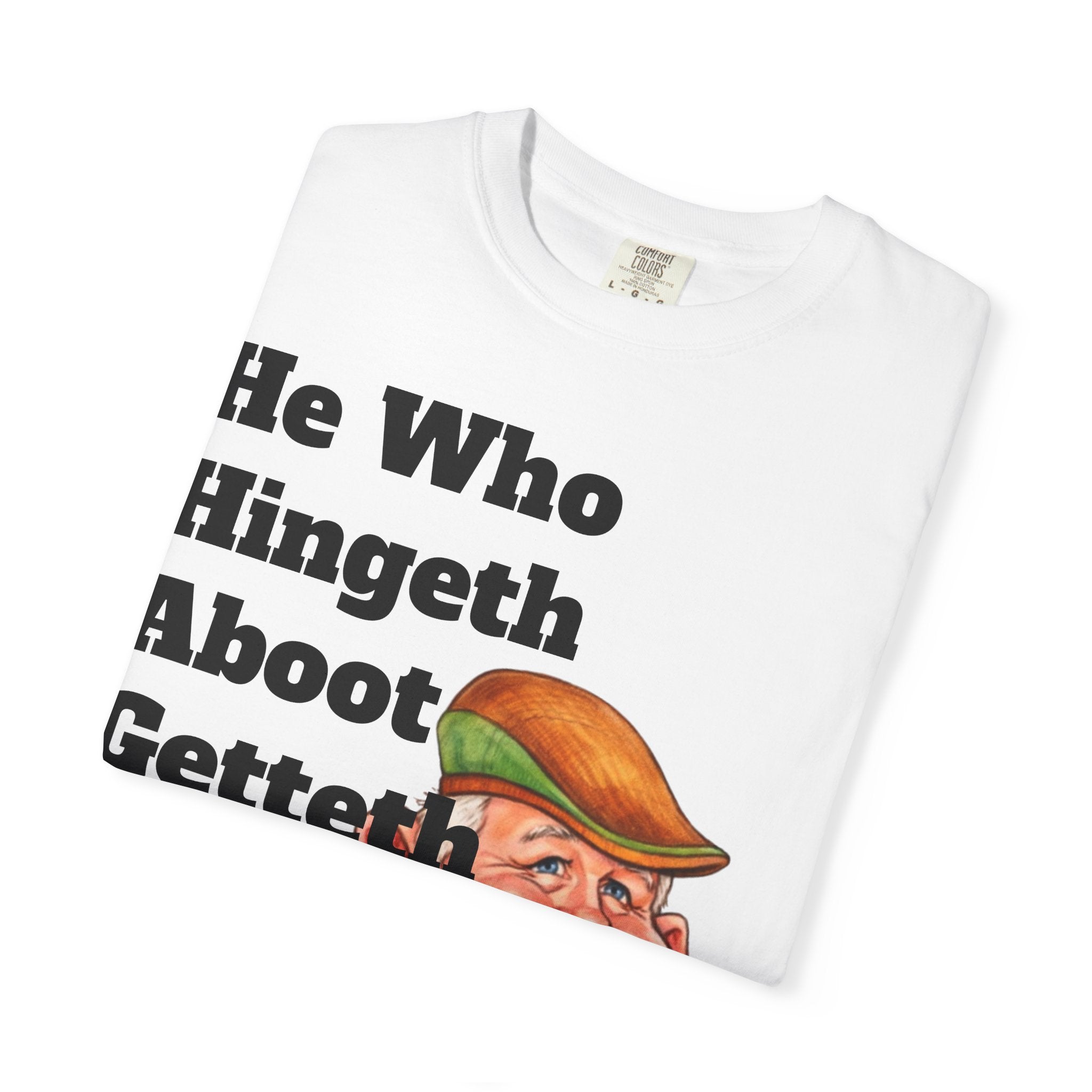 Funny Country Saying Adult T-Shirt — "He Who Hingeth Aboot Getteth Heehaw" with Cheeky Grandpa Illustration