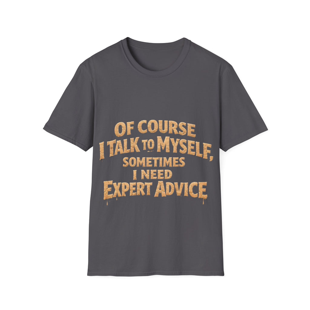 Adult T-Shirt — "Of Course I Talk to Myself, Sometimes I Need Expert Advice" Funny Graphic Tee