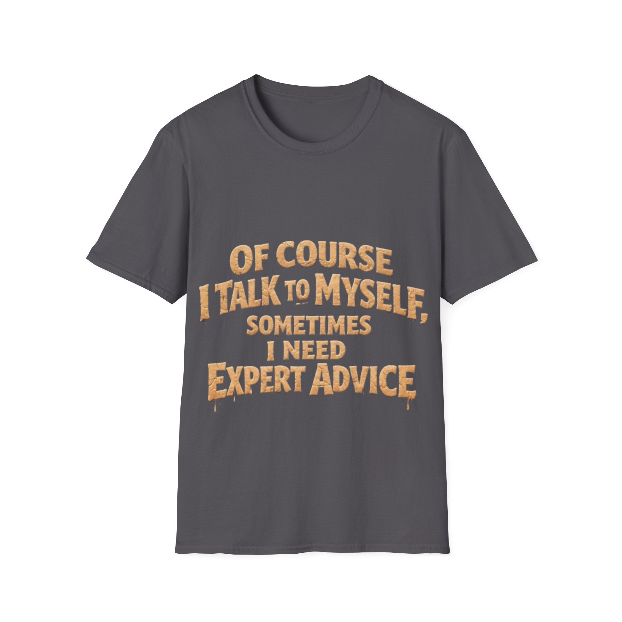 Adult T-Shirt — "Of Course I Talk to Myself, Sometimes I Need Expert Advice" Funny Graphic Tee