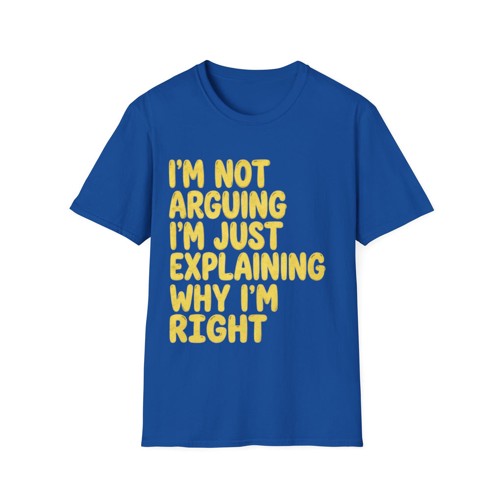 I'm Not Arguing I'm Just Explaining Why I'm Right Adult T-Shirt