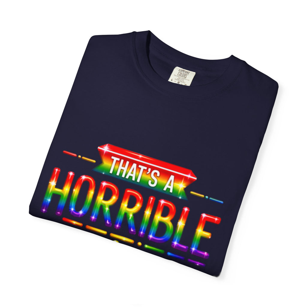 Funny Rainbow “That’s a Horrible Idea — What Time?” Adult T-Shirt