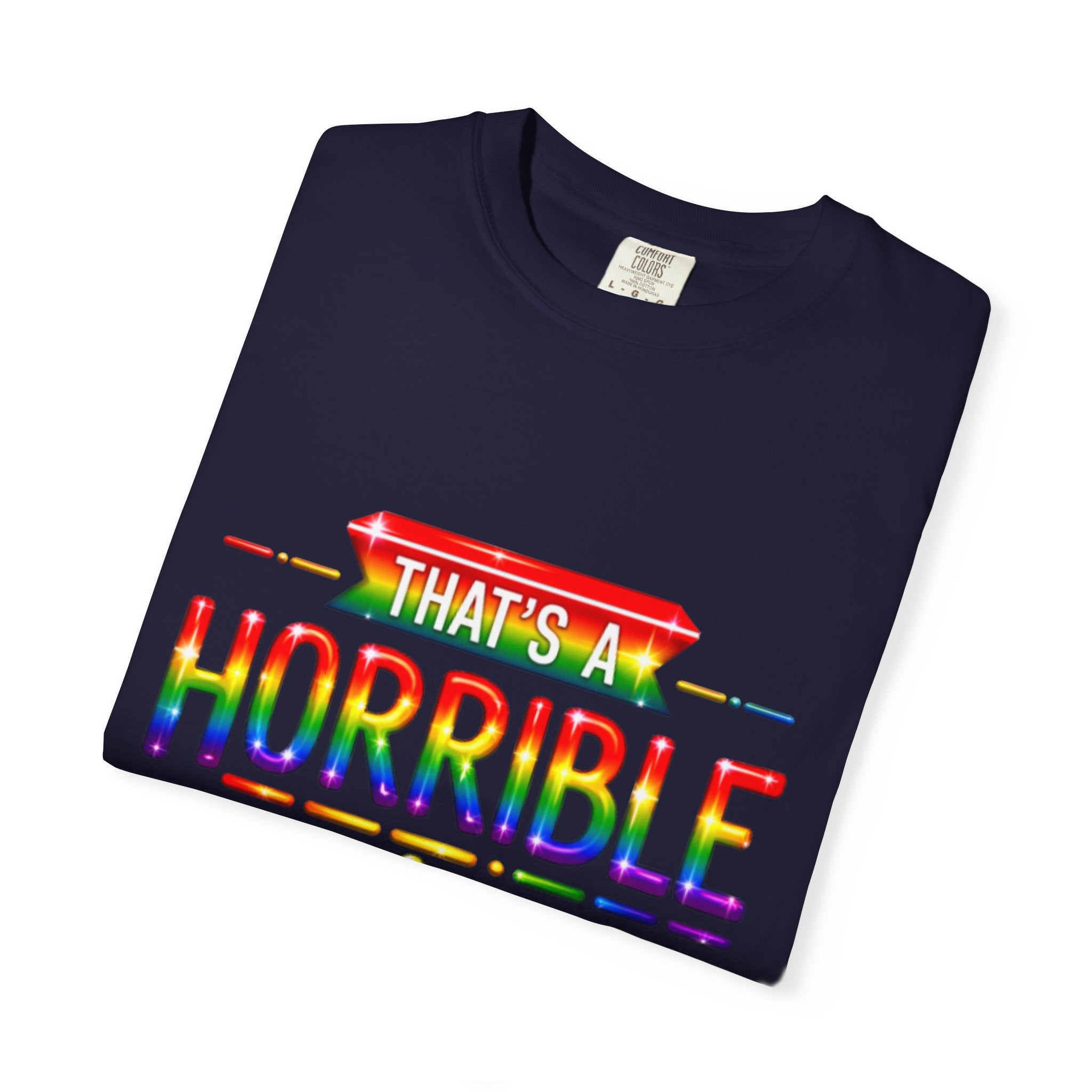 Funny Rainbow “That’s a Horrible Idea — What Time?” Adult T-Shirt