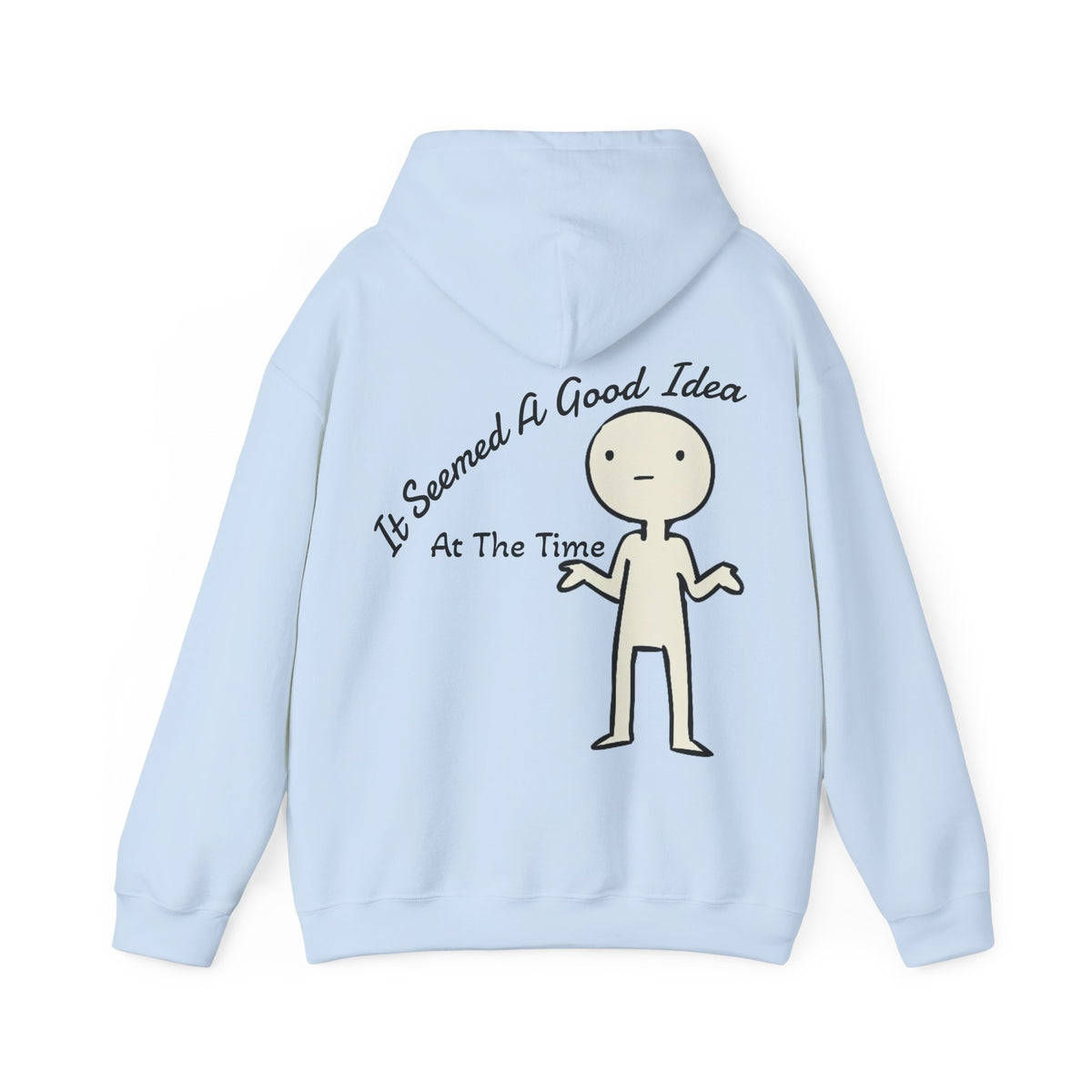 Adult Hoodie — “It Seemed A Good Idea At The Time” Funny Graphic Pullover