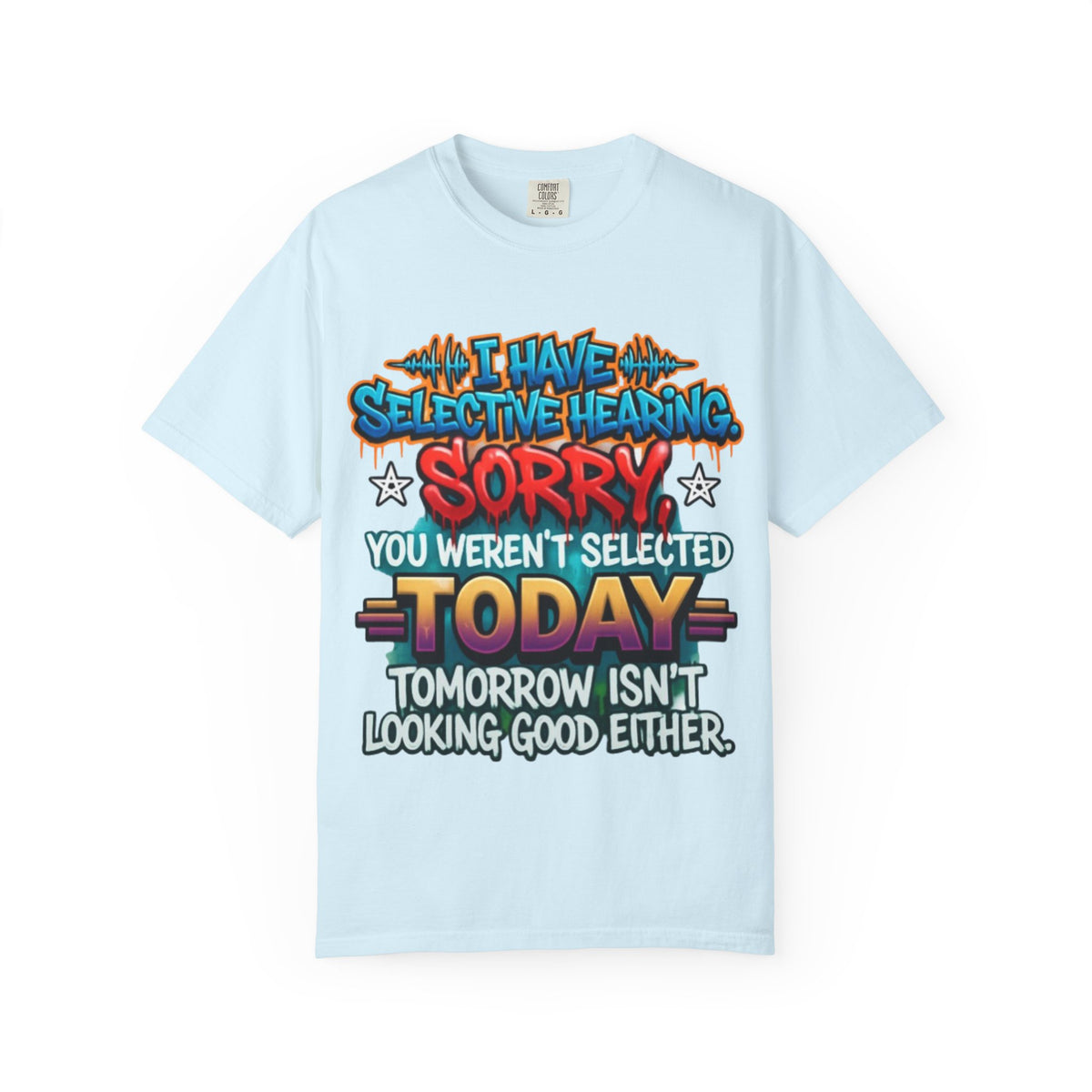 Graphic Adult Tee — "I Have Selective Hearing: Sorry You Weren't Selected Today"