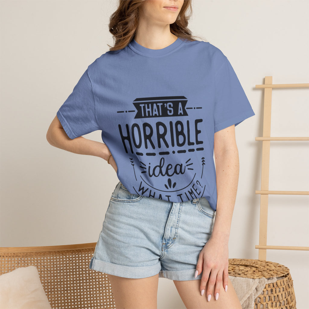 That’s a Horrible Idea T‑Shirt — Funny Quote Graphic Adult Tee