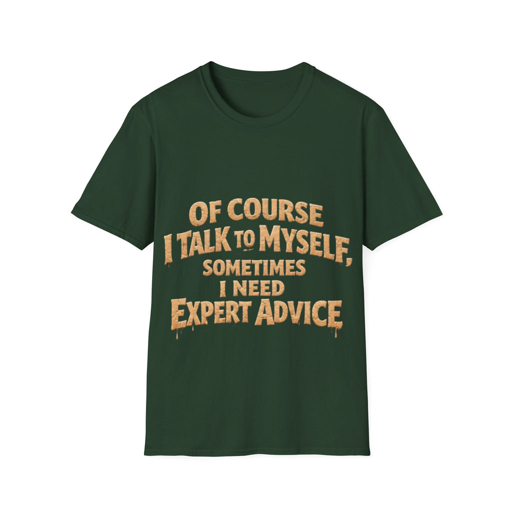 Adult T-Shirt — "Of Course I Talk to Myself, Sometimes I Need Expert Advice" Funny Graphic Tee