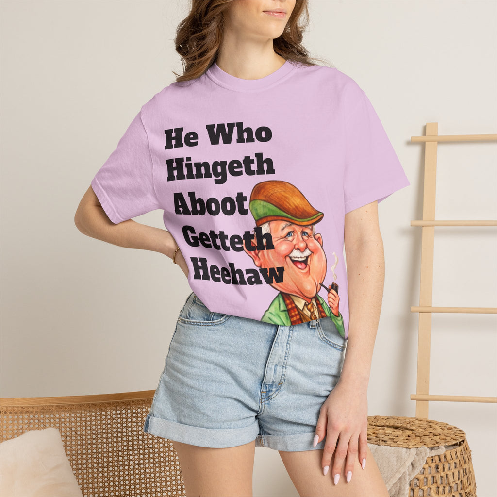 Funny Country Saying Adult T-Shirt — "He Who Hingeth Aboot Getteth Heehaw" with Cheeky Grandpa Illustration