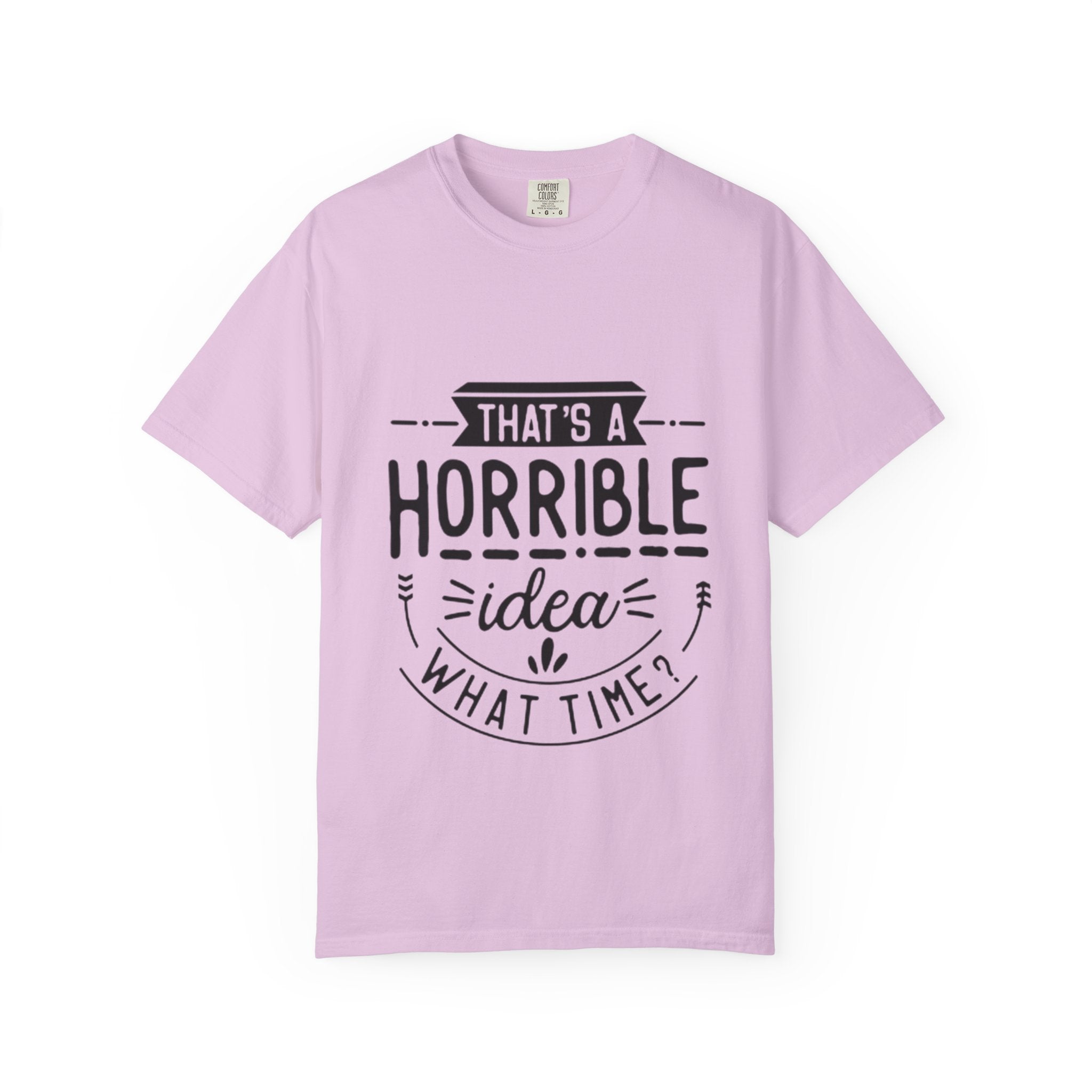 That’s a Horrible Idea T‑Shirt — Funny Quote Graphic Adult Tee