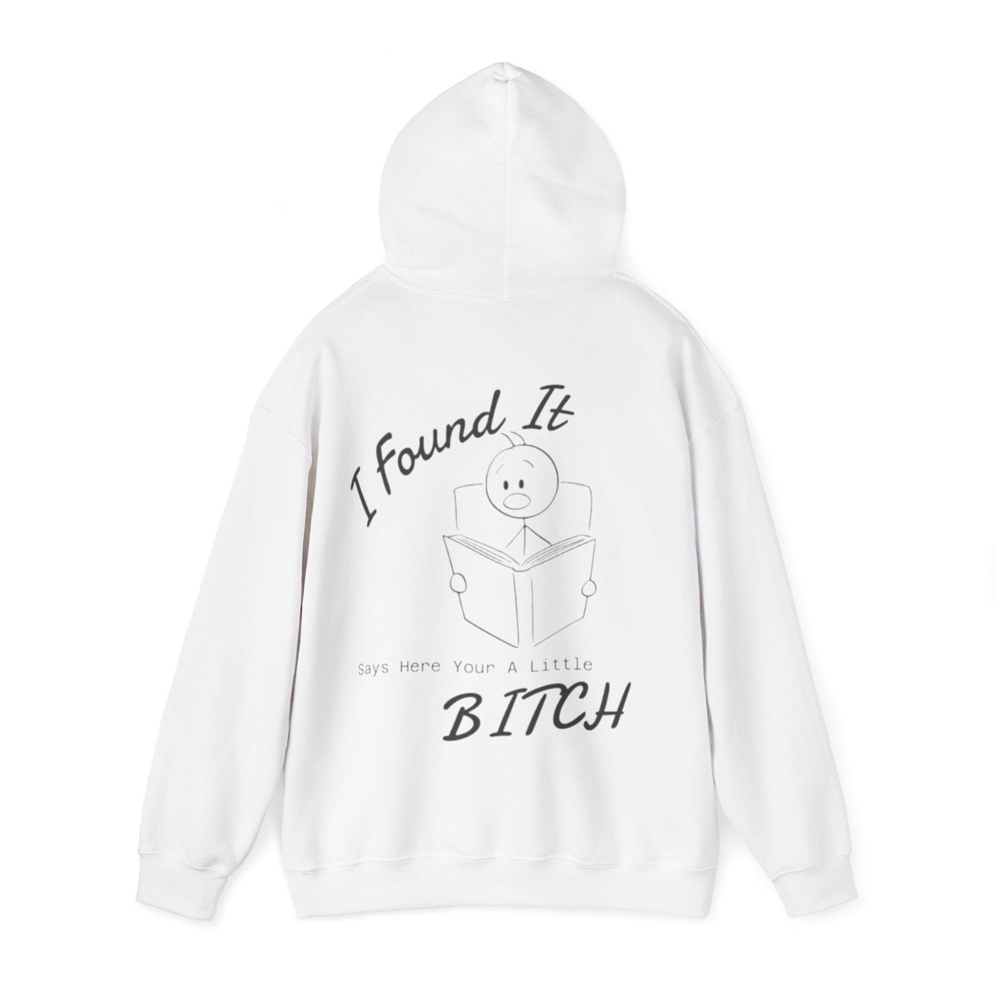 I Found It Adult Hoodie — Funny "Say Here Your A Little Bitch" Graphic Hooded Sweatshirt