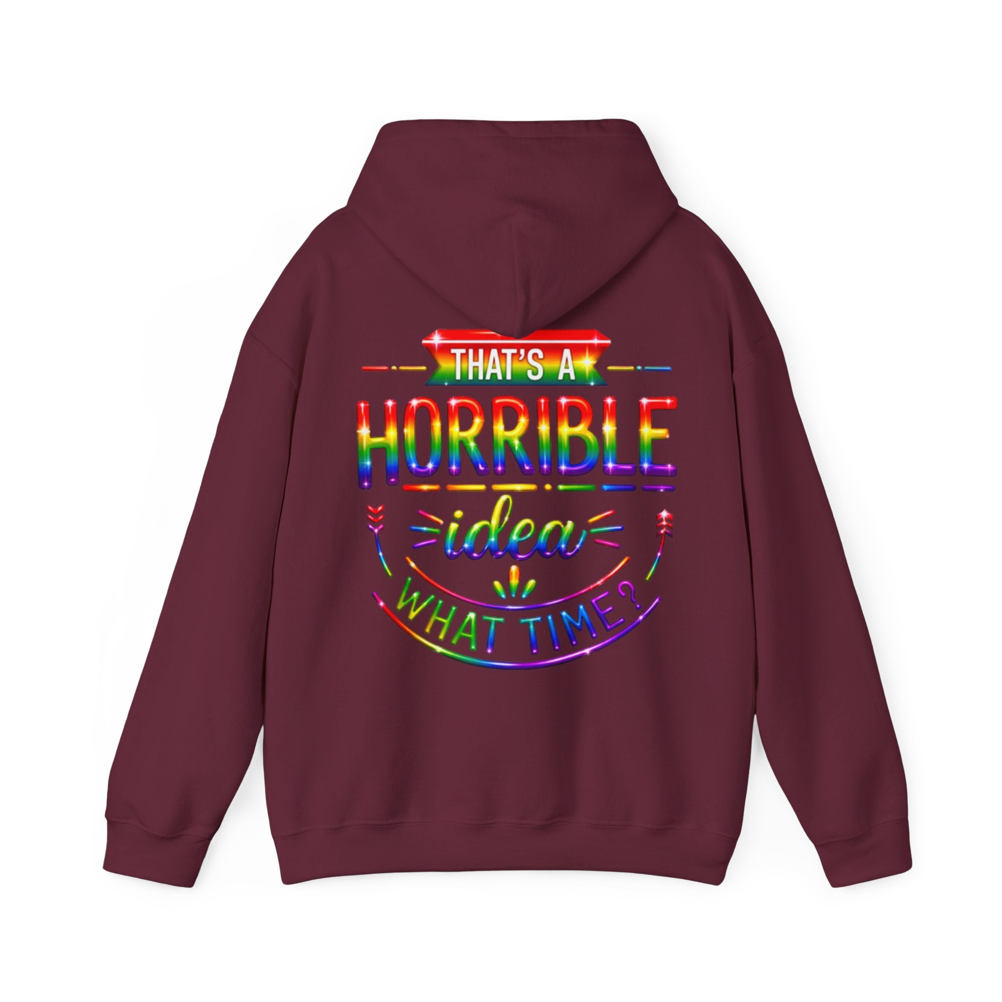 Hoodie — "That's a Horrible Idea, What Time?" Colorful Rainbow Graphic Hoodie
