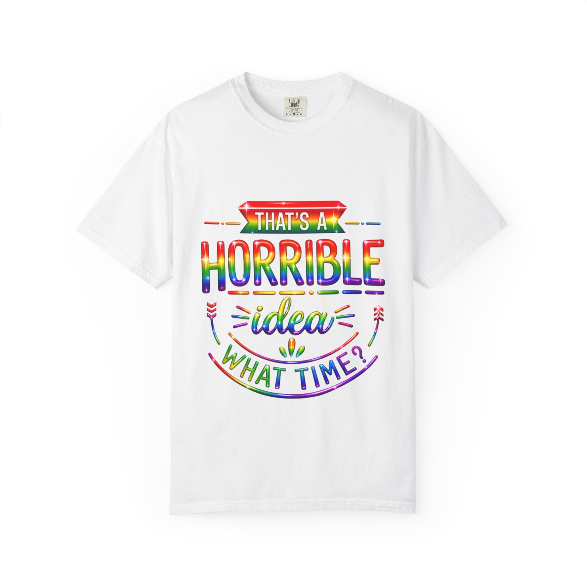 Funny Rainbow “That’s a Horrible Idea — What Time?” Adult T-Shirt