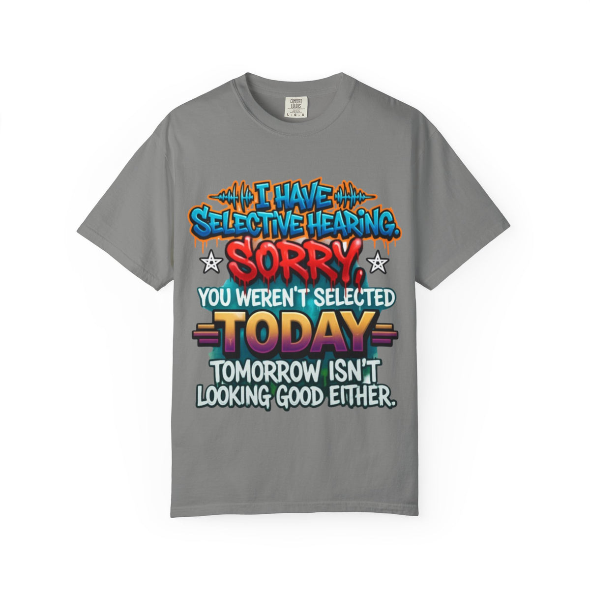 Graphic Adult Tee — "I Have Selective Hearing: Sorry You Weren't Selected Today"