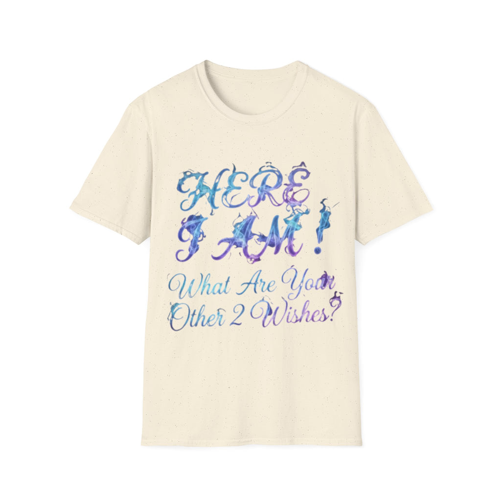 Adult T-Shirt — "Here I Am! What Are Your Other 2 Wishes?" Floral Script Graphic Tee