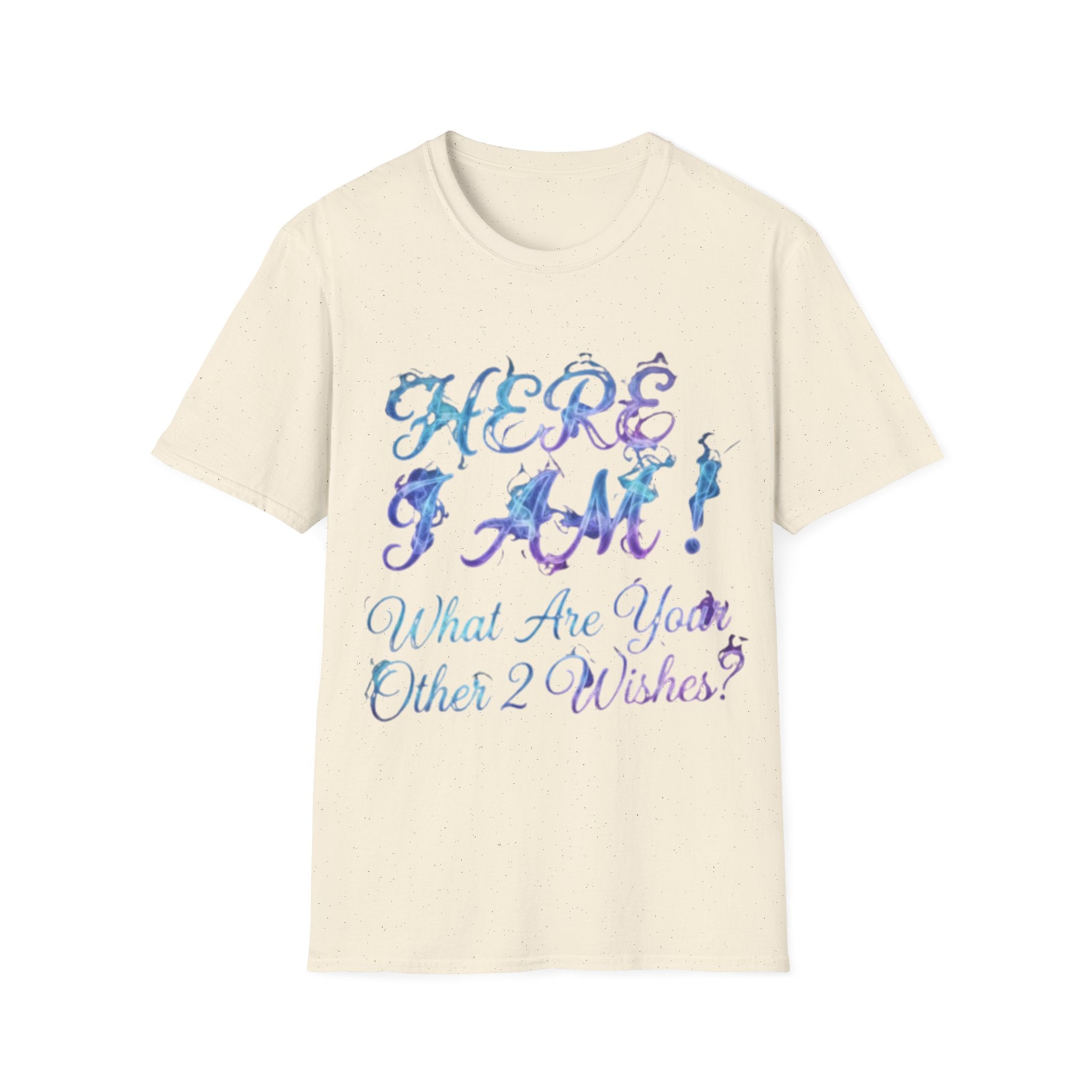 Adult T-Shirt — "Here I Am! What Are Your Other 2 Wishes?" Floral Script Graphic Tee