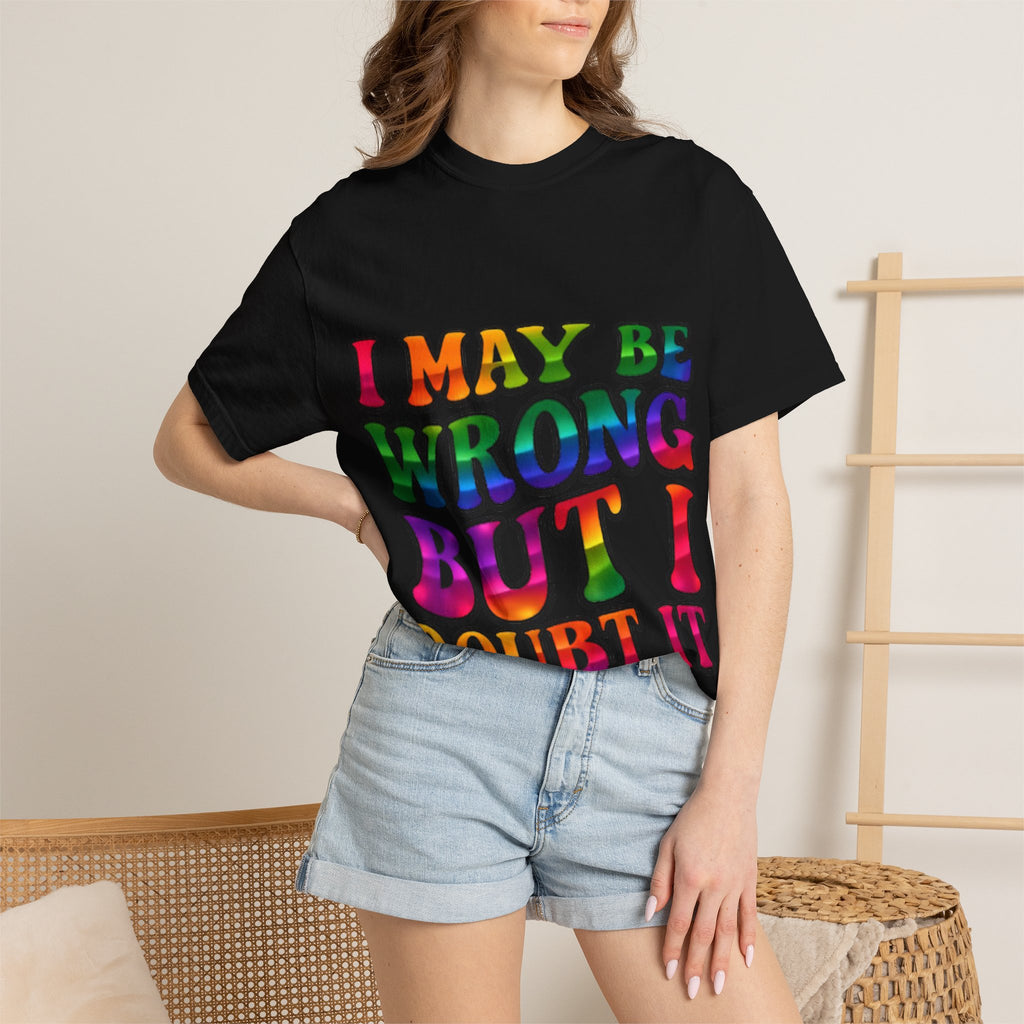 I May Be Wrong But I Doubt It T-Shirt — Funny Retro Rainbow Statement Tee