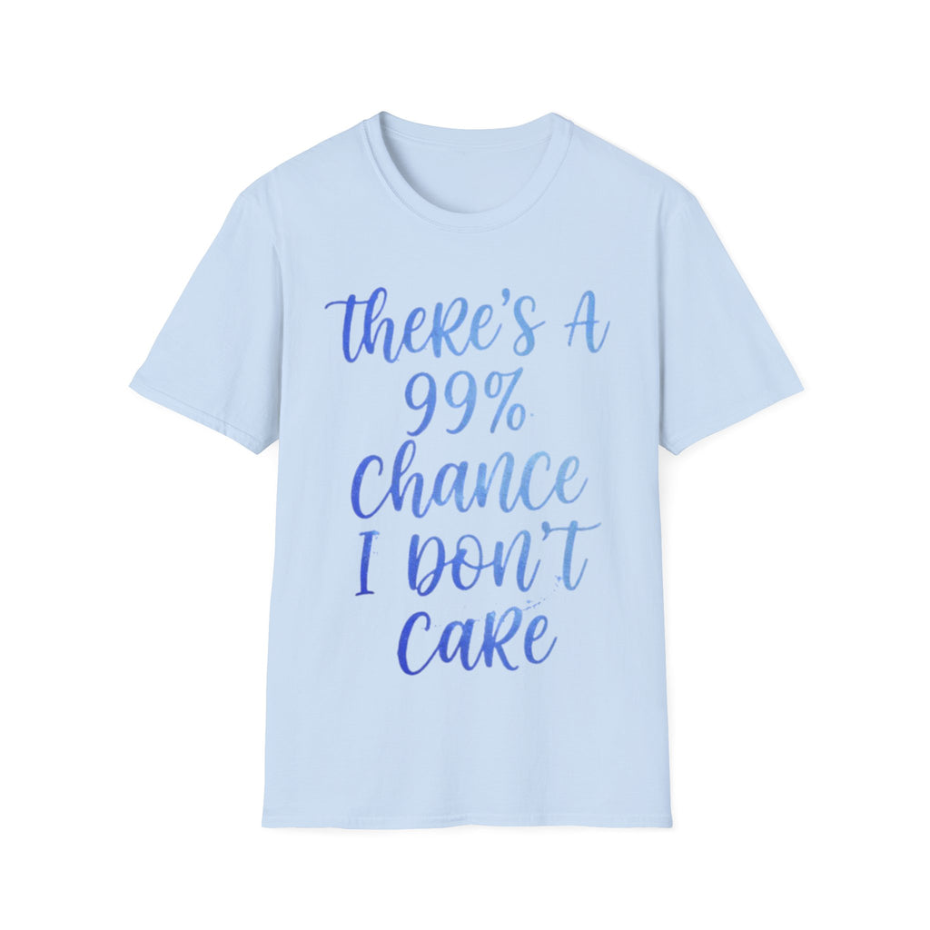 Adult T-Shirt — "There's a 99% Chance I Don't Care" Casual Graphic Tee