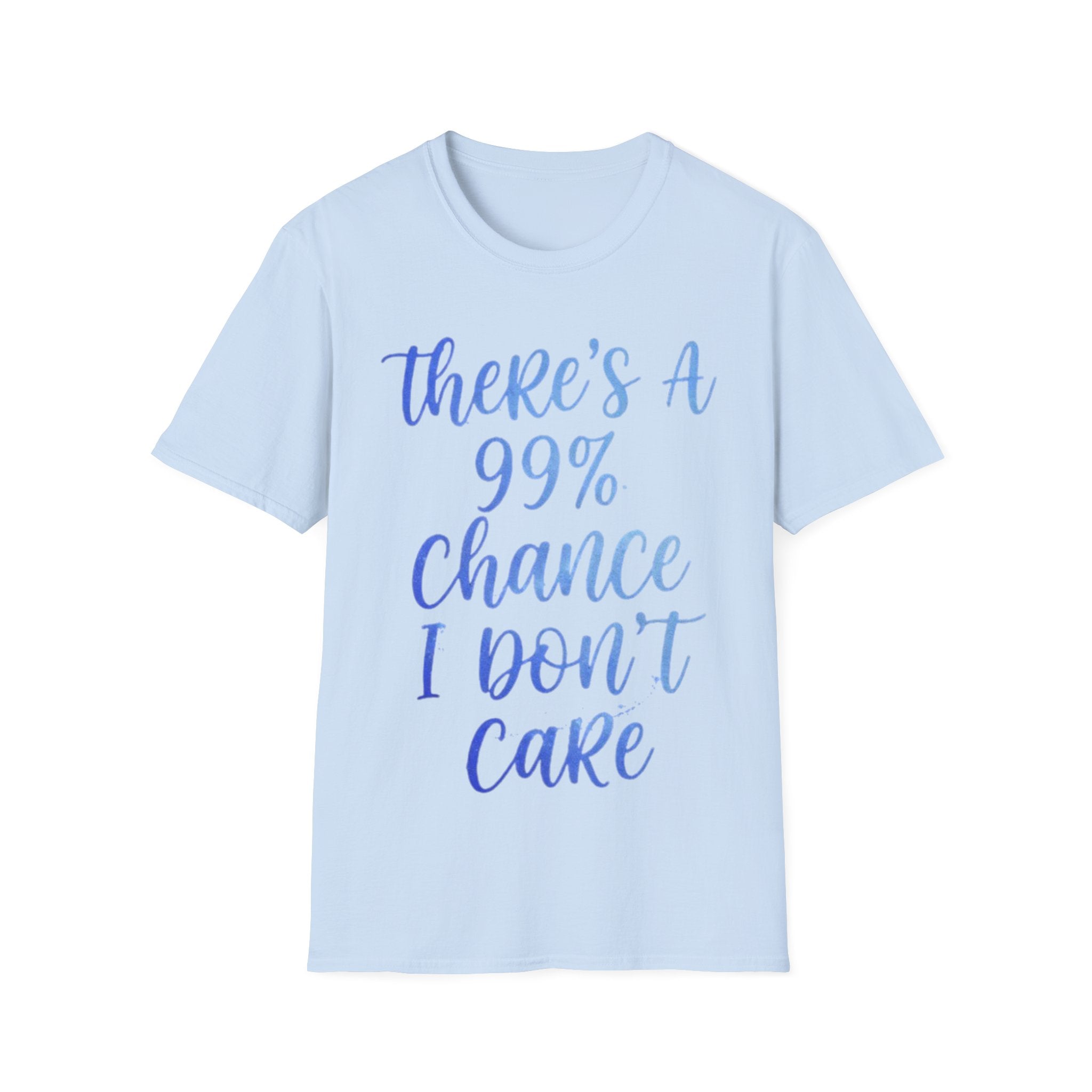 Adult T-Shirt — "There's a 99% Chance I Don't Care" Casual Graphic Tee