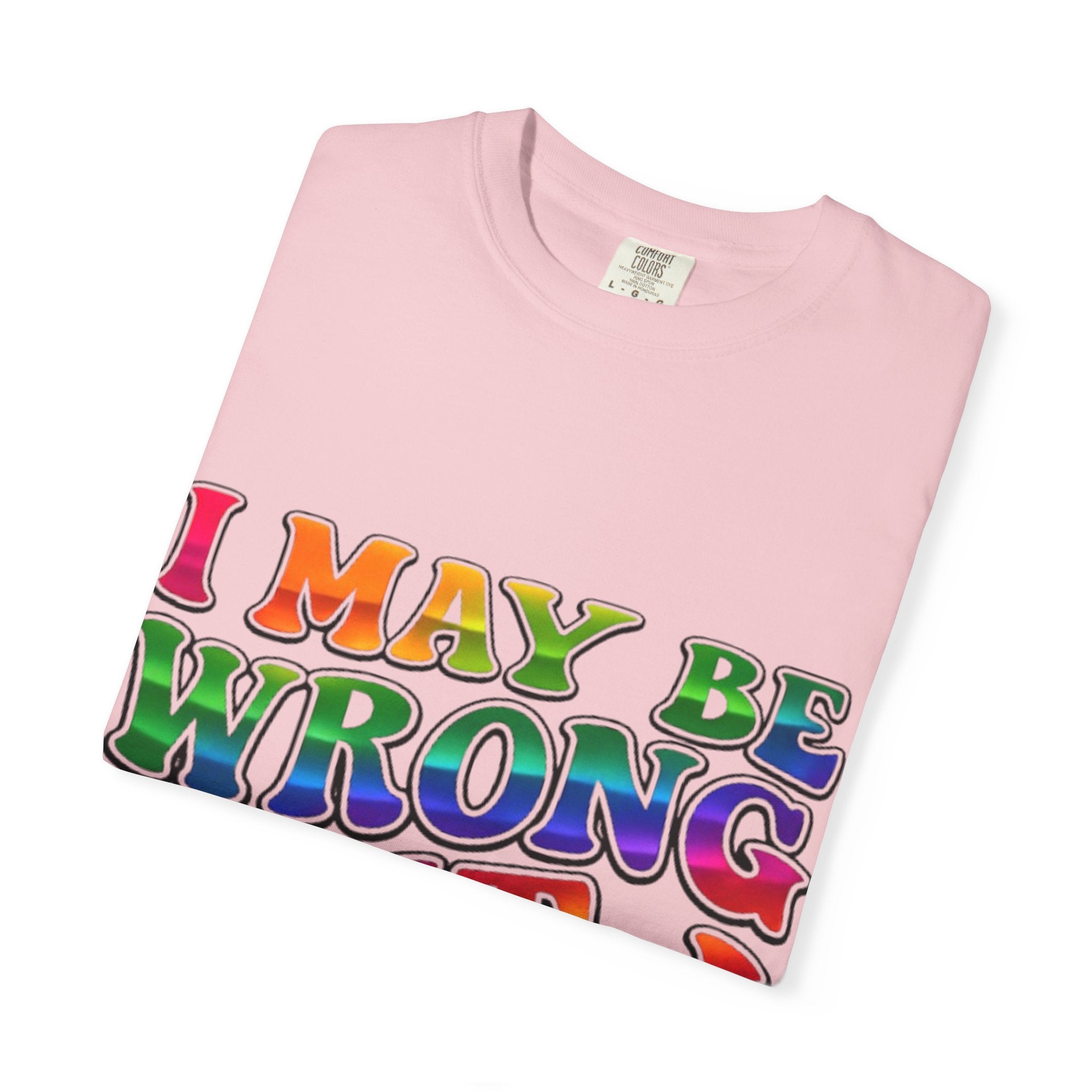 I May Be Wrong But I Doubt It T-Shirt — Funny Retro Rainbow Statement Tee