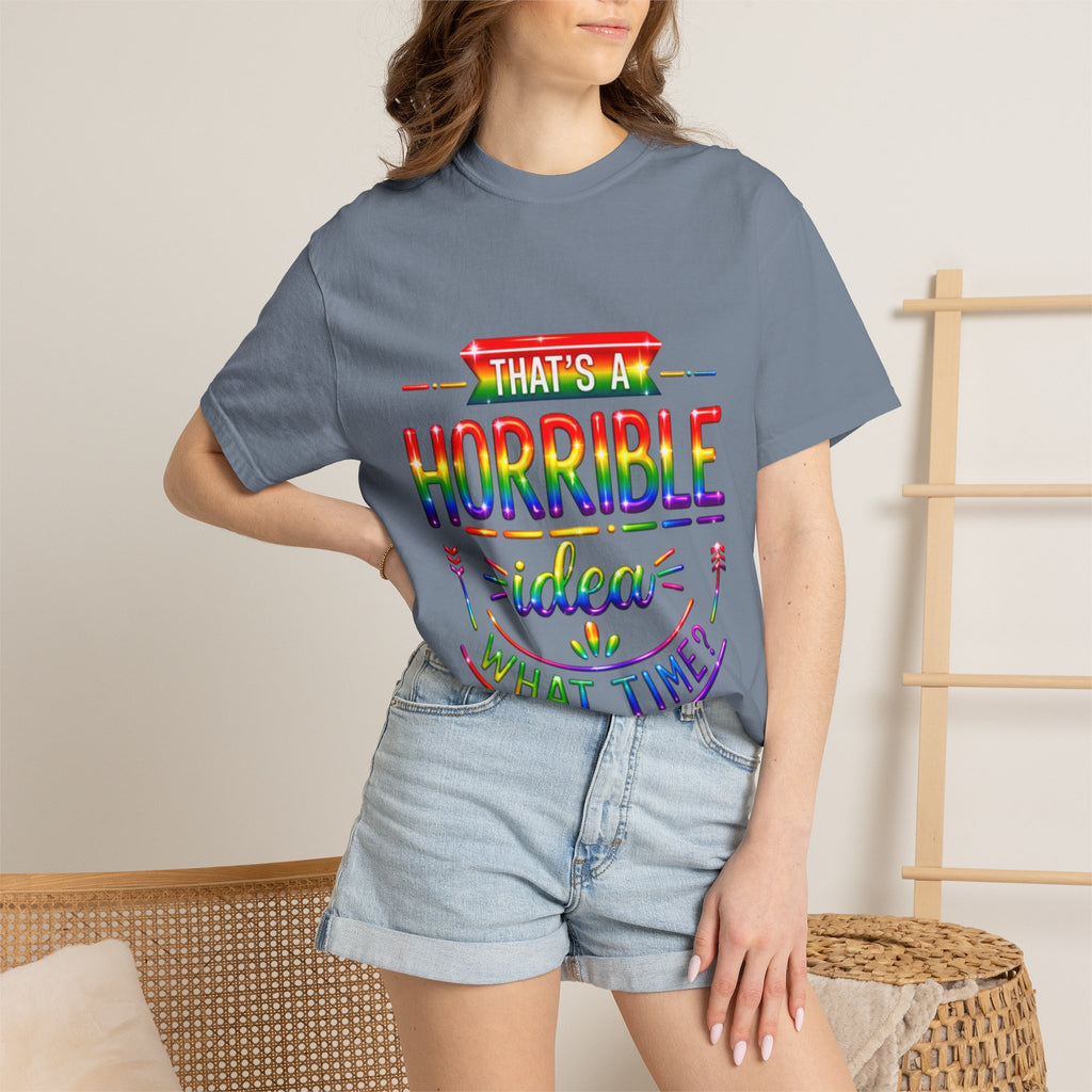 Funny Rainbow “That’s a Horrible Idea — What Time?” Adult T-Shirt