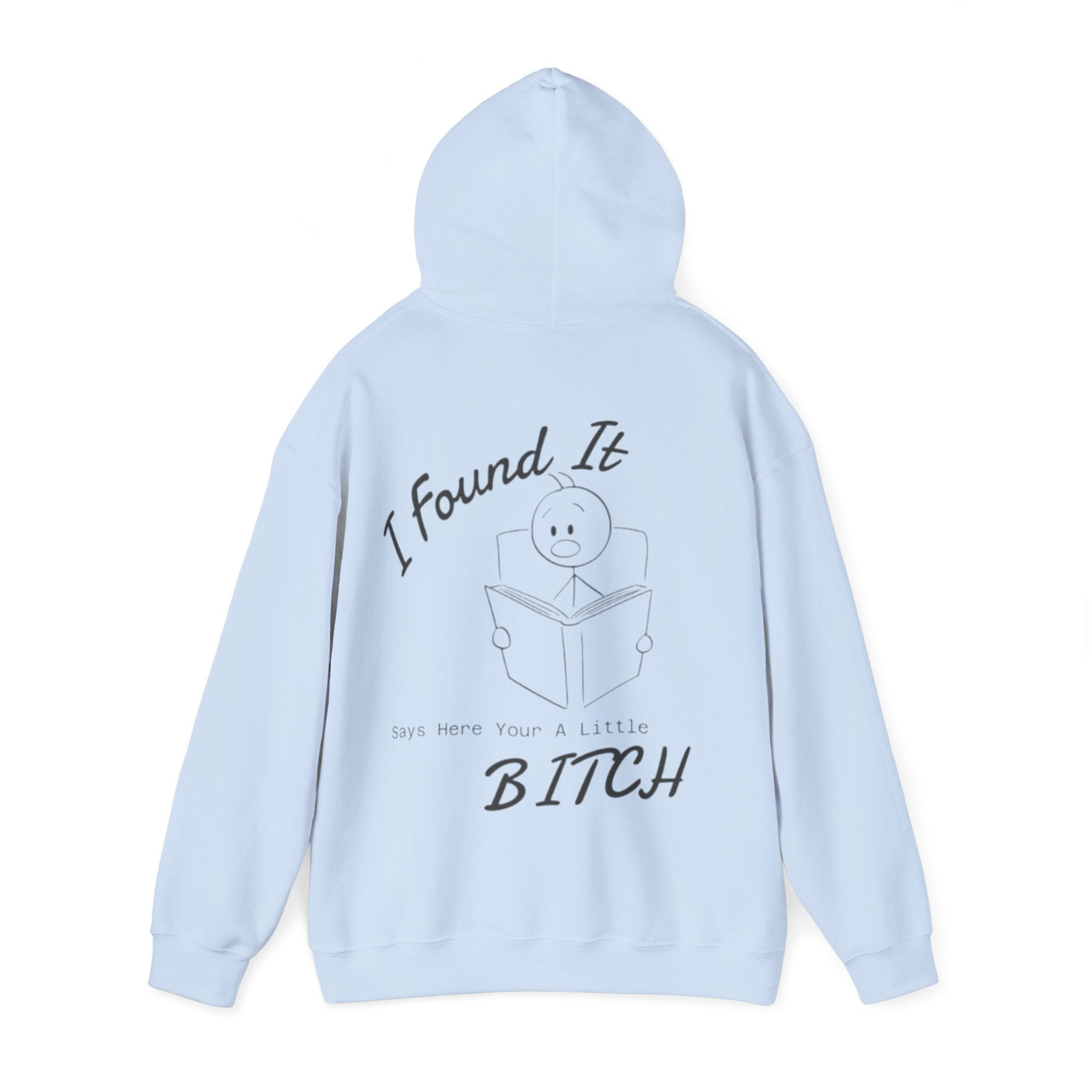 I Found It Adult Hoodie — Funny "Say Here Your A Little Bitch" Graphic Hooded Sweatshirt